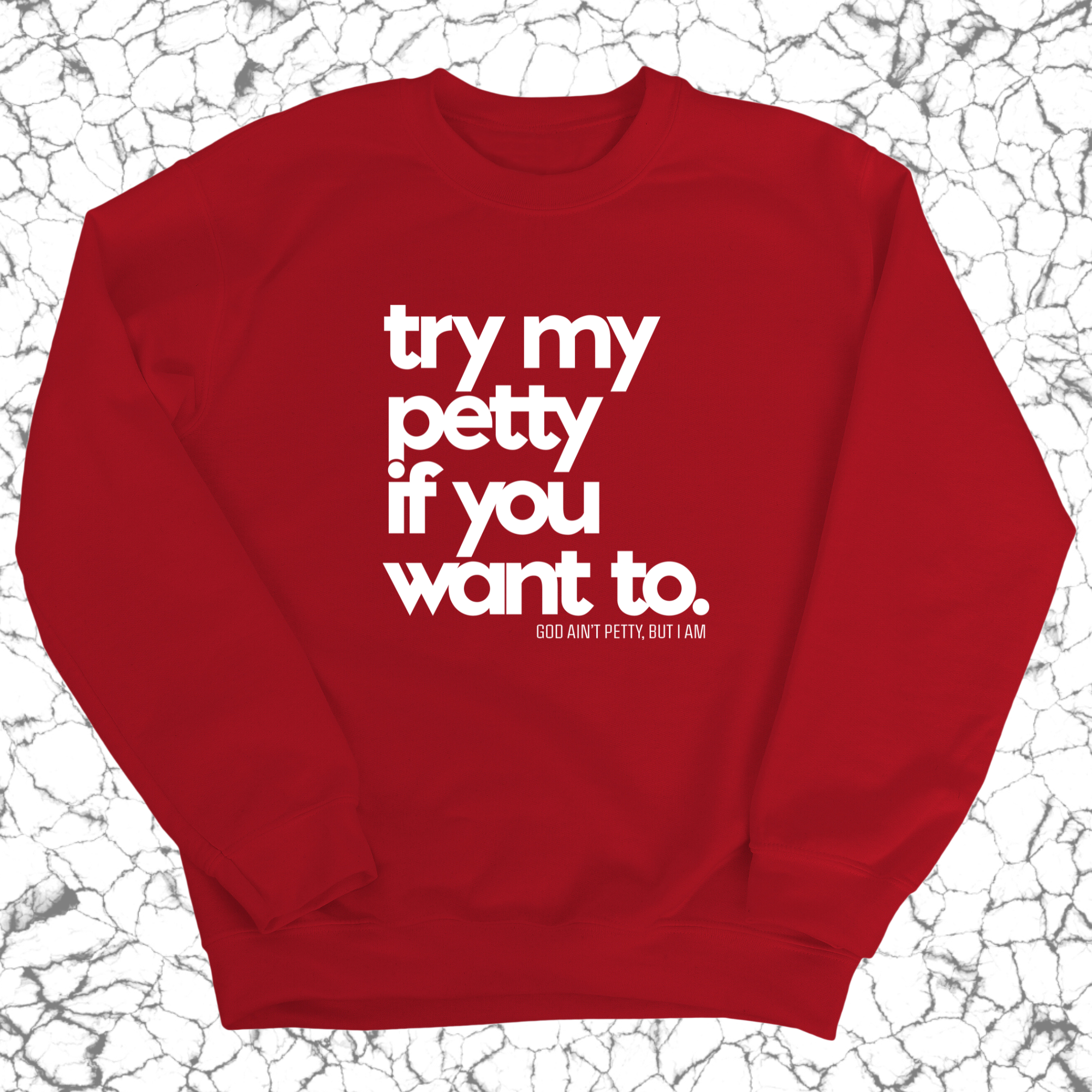 Try my petty if you want to Unisex Sweatshirt-Sweatshirt-The Original God Ain't Petty But I Am