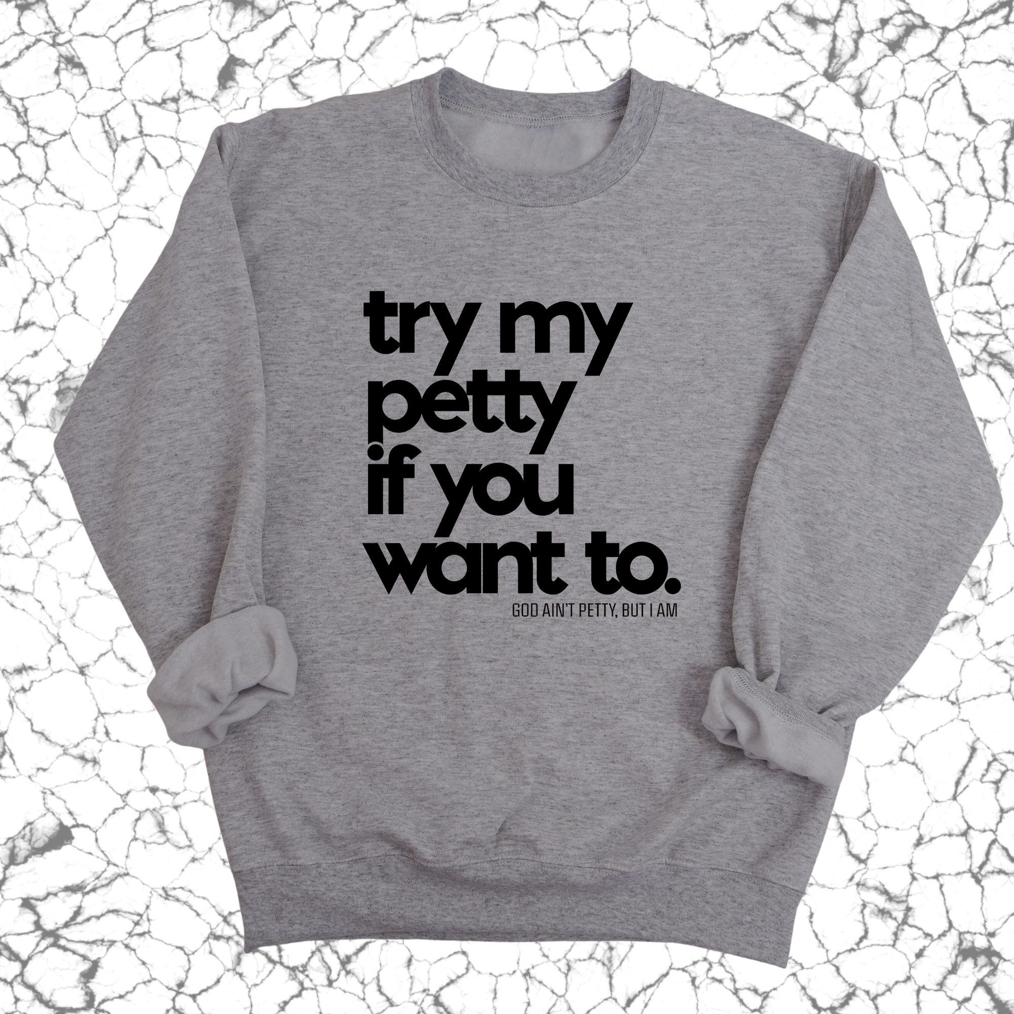 Try my petty if you want to Unisex Sweatshirt-Sweatshirt-The Original God Ain't Petty But I Am