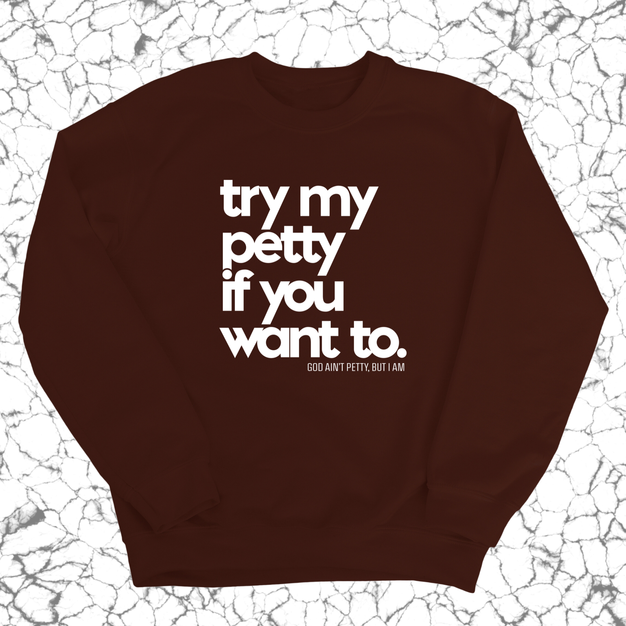 Try my petty if you want to Unisex Sweatshirt-Sweatshirt-The Original God Ain't Petty But I Am