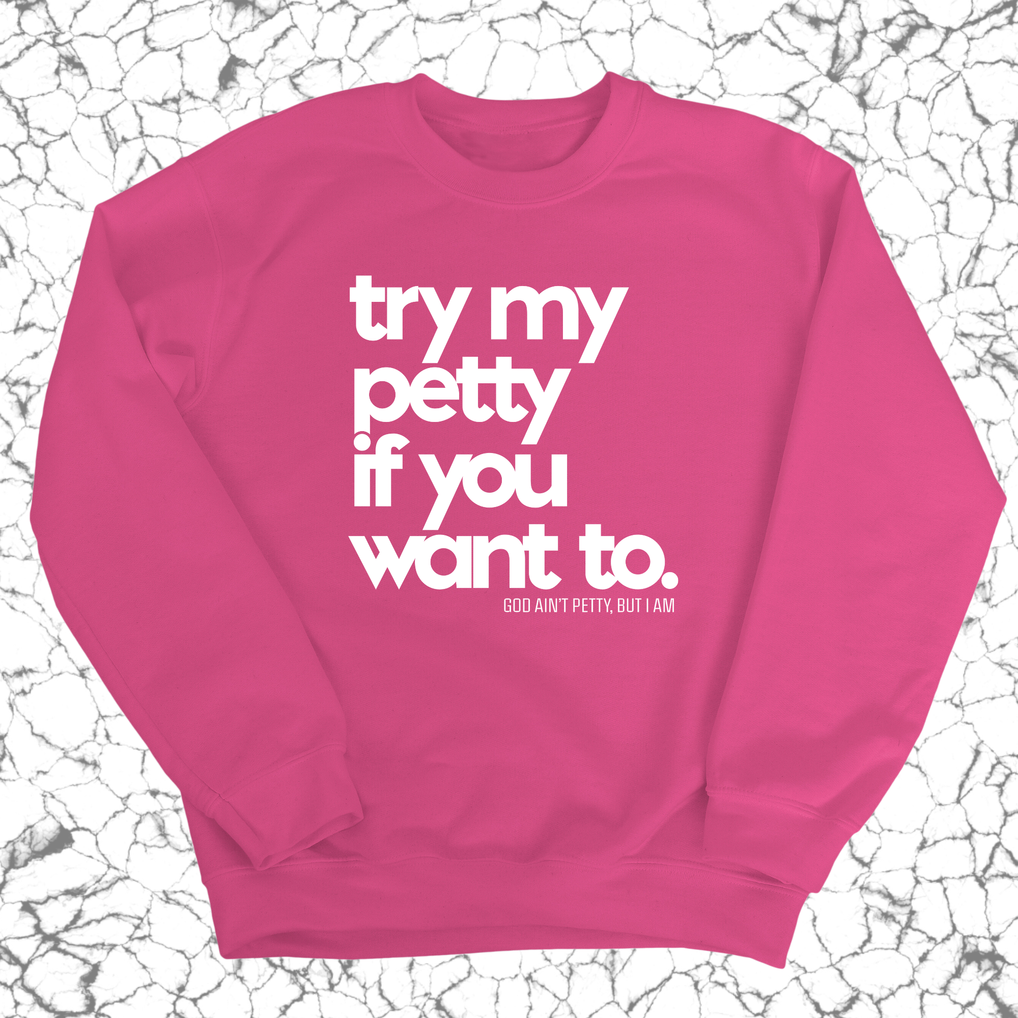 Try my petty if you want to Unisex Sweatshirt-Sweatshirt-The Original God Ain't Petty But I Am