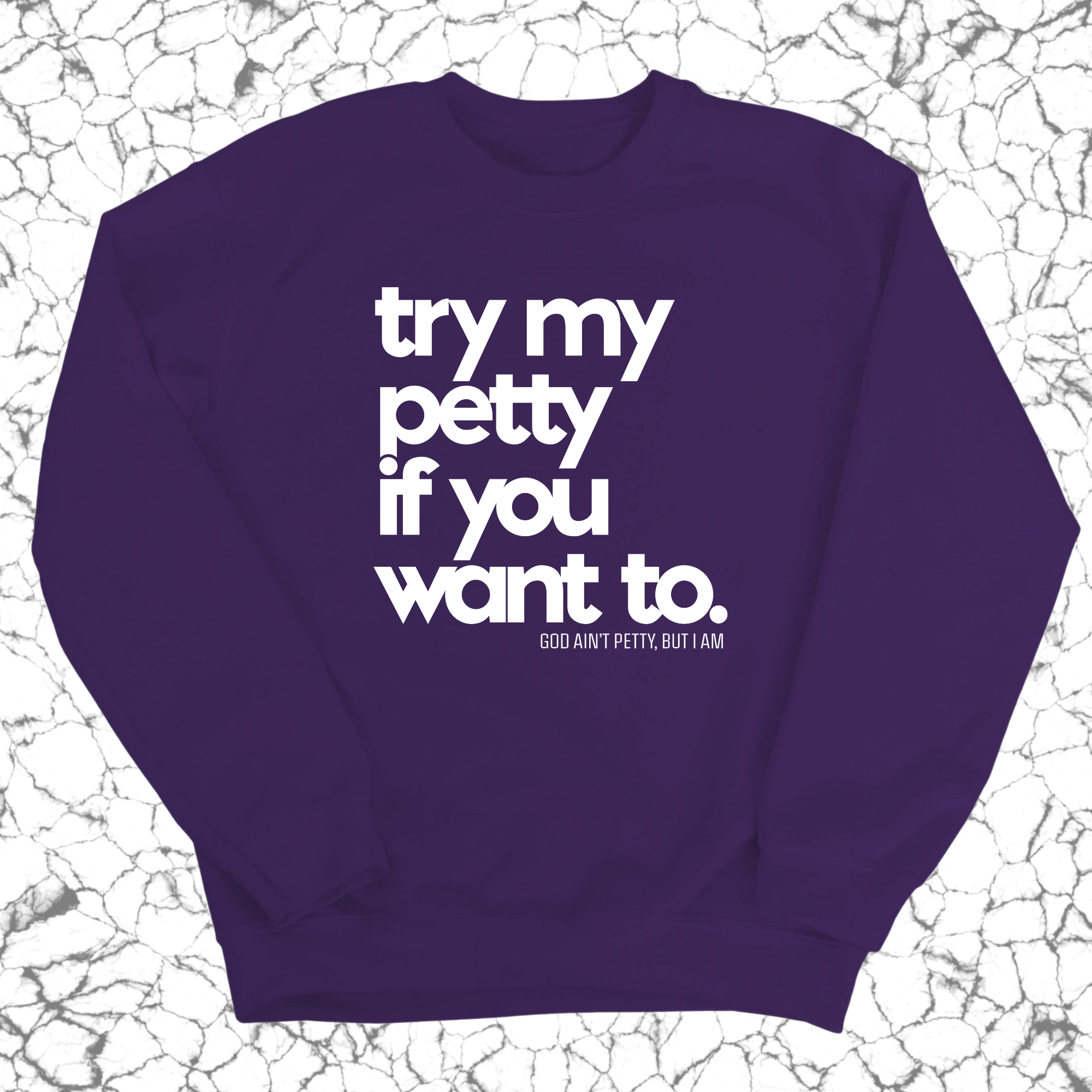 Try my petty if you want to Unisex Sweatshirt-Sweatshirt-The Original God Ain't Petty But I Am