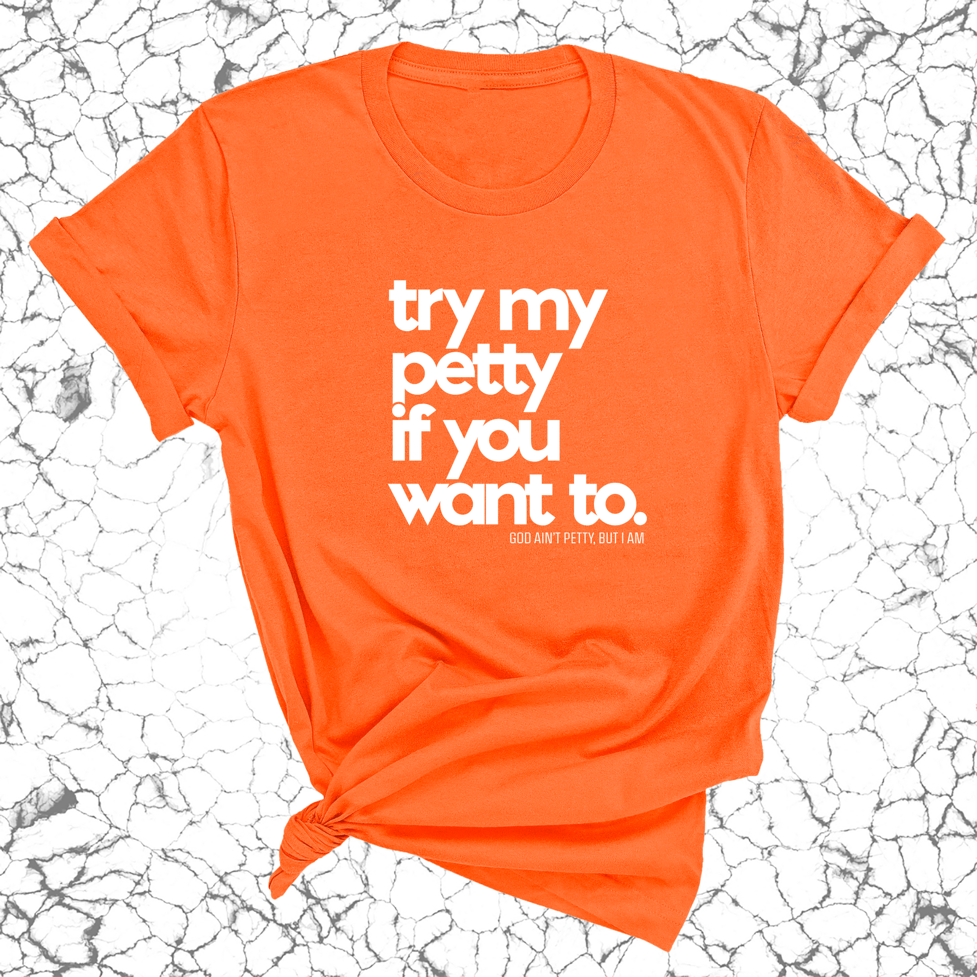 Try my petty if you want to Unisex Tee-T-Shirt-The Original God Ain't Petty But I Am