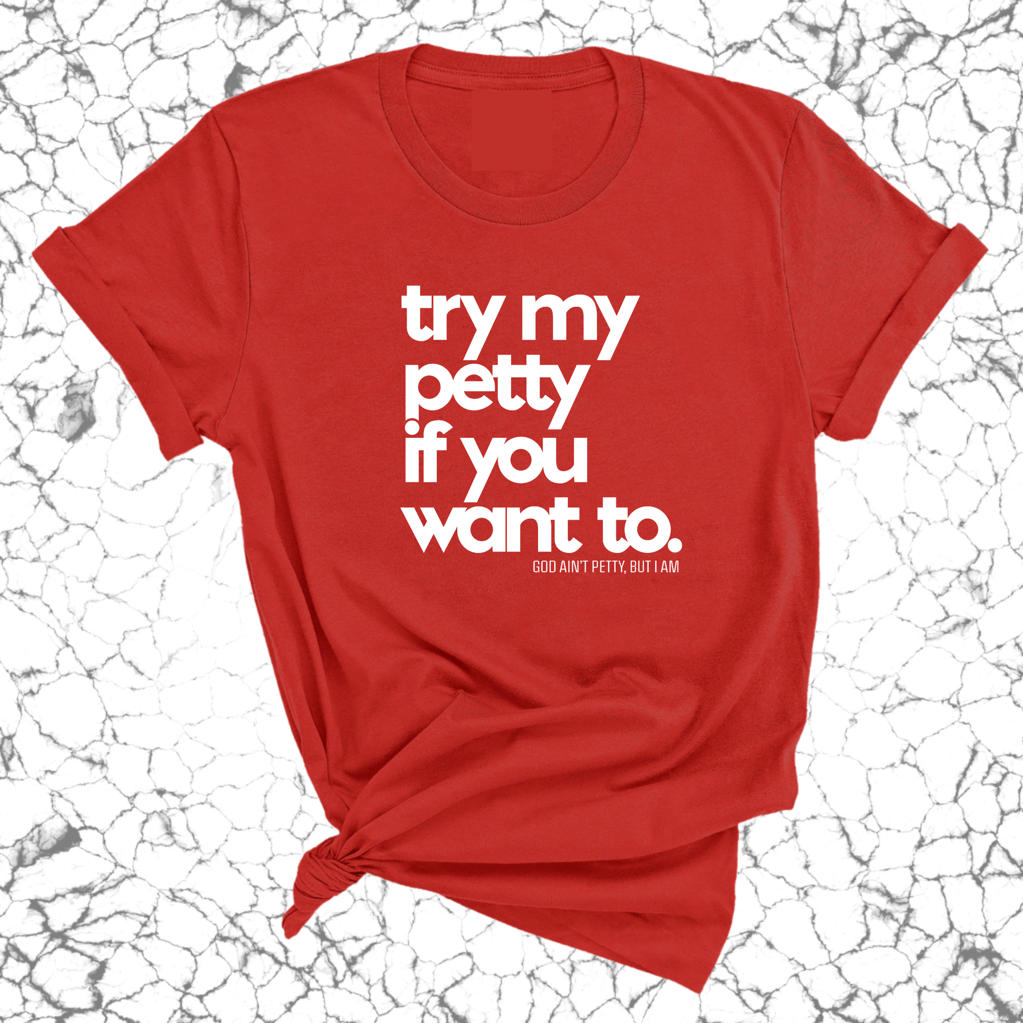 Try my petty if you want to Unisex Tee-T-Shirt-The Original God Ain't Petty But I Am