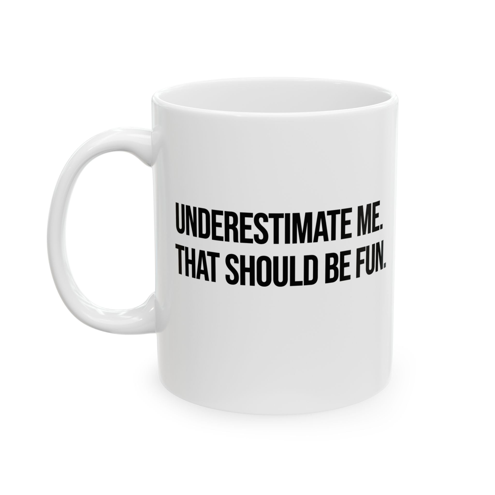 Underestimate Me. That Should Be Fun Mug 11oz (White & Black)-Mug-The Original God Ain't Petty But I Am