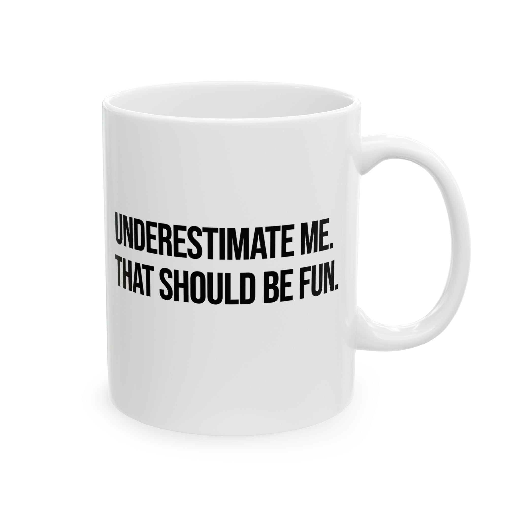 Underestimate Me. That Should Be Fun Mug 11oz (White & Black)-Mug-The Original God Ain't Petty But I Am