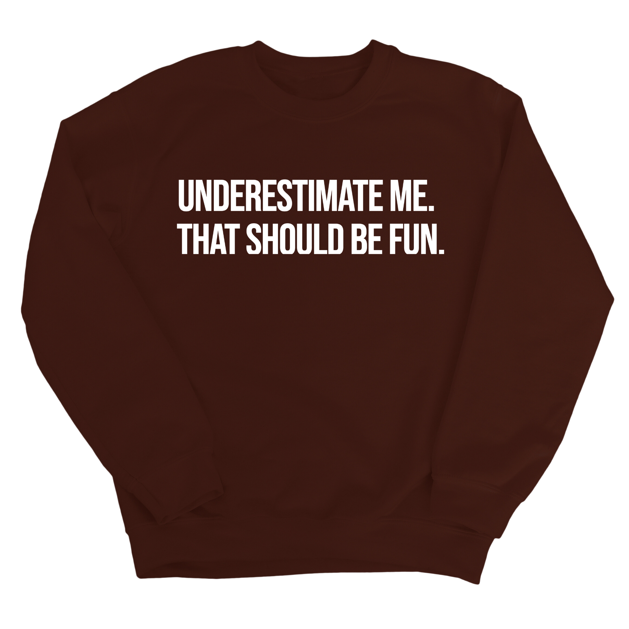 Underestimate Me. That Should Be Fun Unisex Sweatshirt-Sweatshirt-The Original God Ain't Petty But I Am