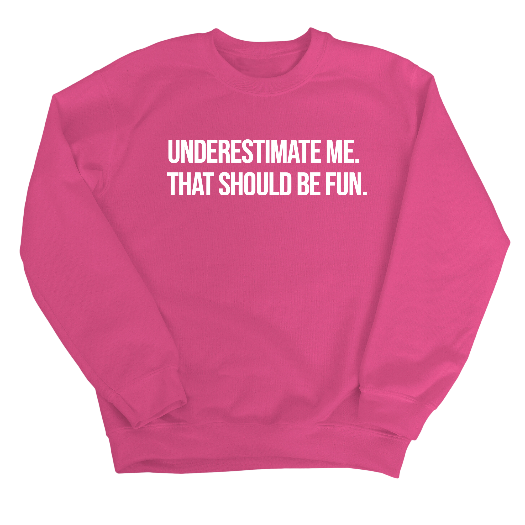 Underestimate Me. That Should Be Fun Unisex Sweatshirt-Sweatshirt-The Original God Ain't Petty But I Am