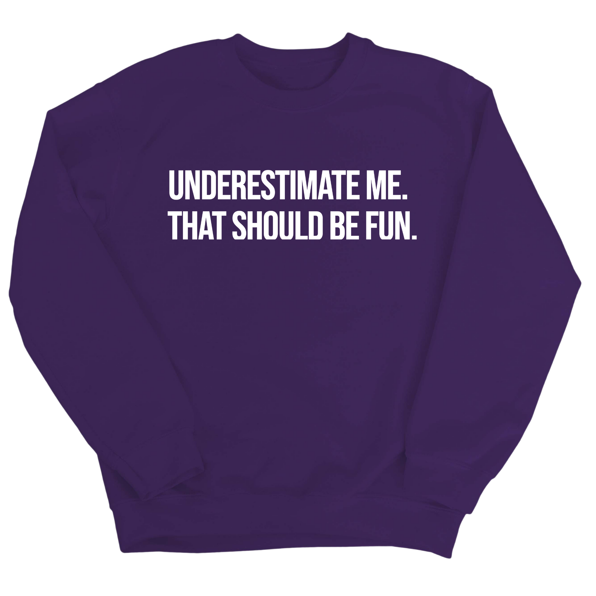 Underestimate Me. That Should Be Fun Unisex Sweatshirt-Sweatshirt-The Original God Ain't Petty But I Am