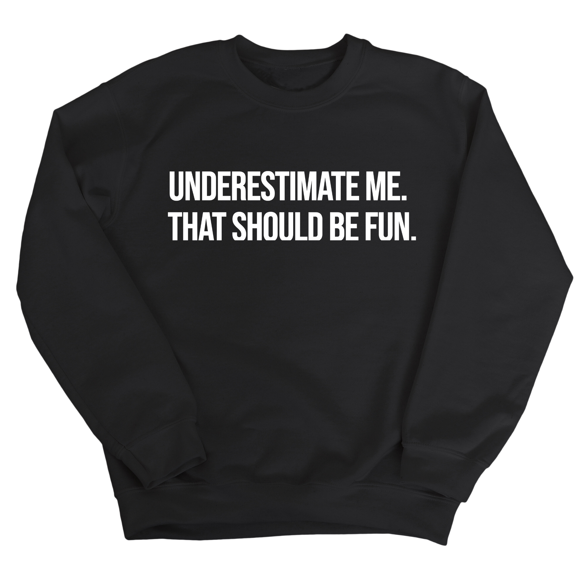 Underestimate Me. That Should Be Fun Unisex Sweatshirt-Sweatshirt-The Original God Ain't Petty But I Am