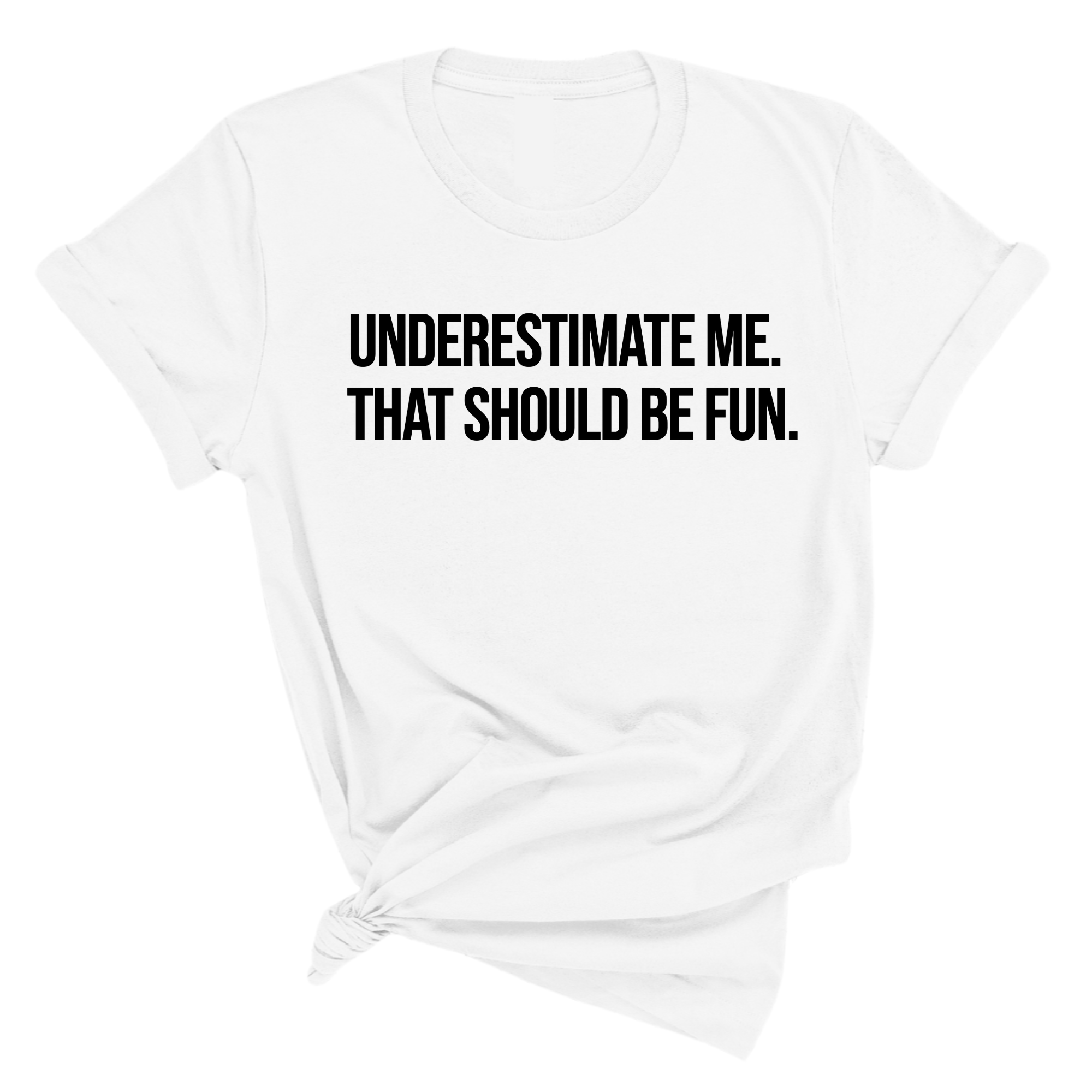 Underestimate Me. That Should Be Fun Unisex Tee-T-Shirt-The Original God Ain't Petty But I Am