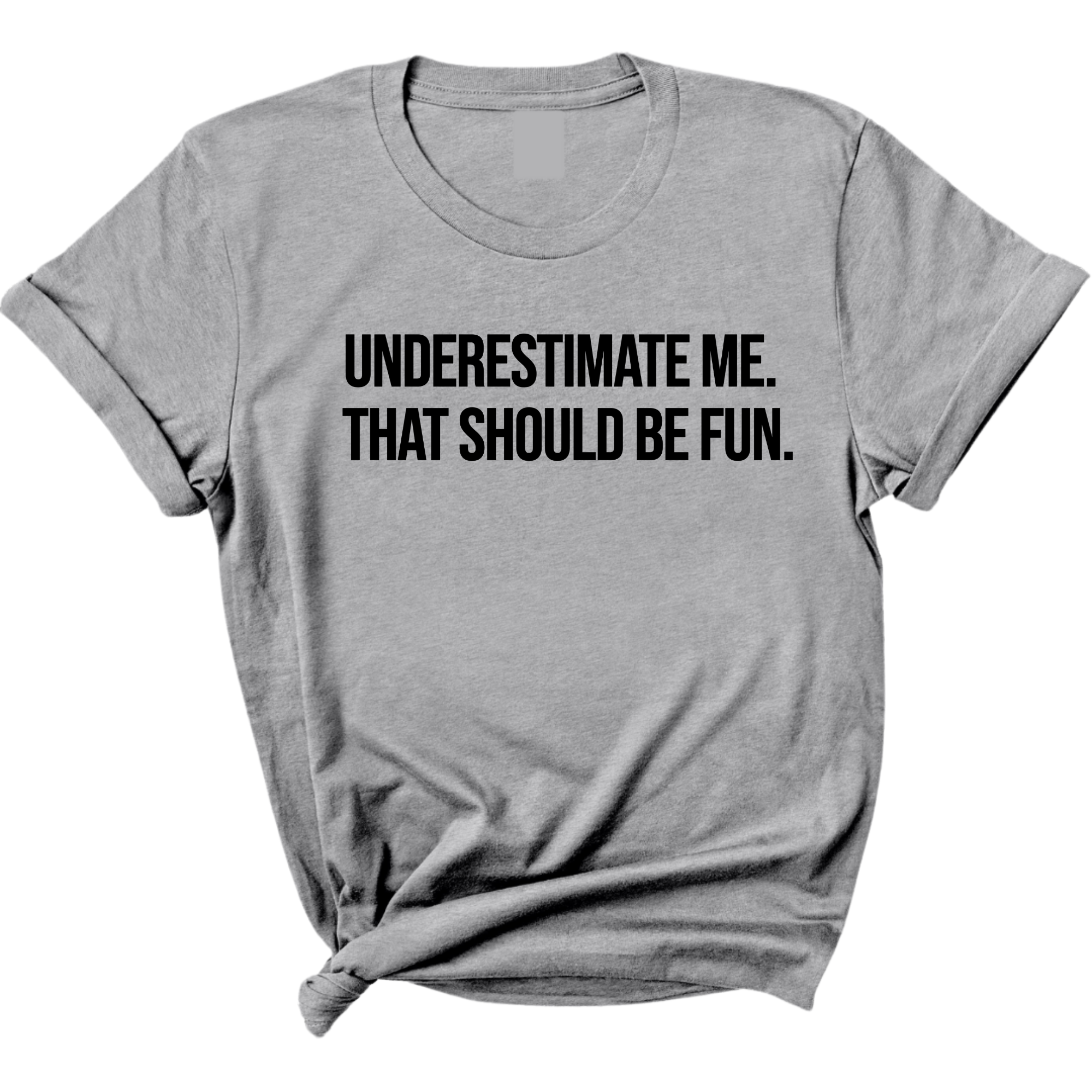 Underestimate Me. That Should Be Fun Unisex Tee-T-Shirt-The Original God Ain't Petty But I Am