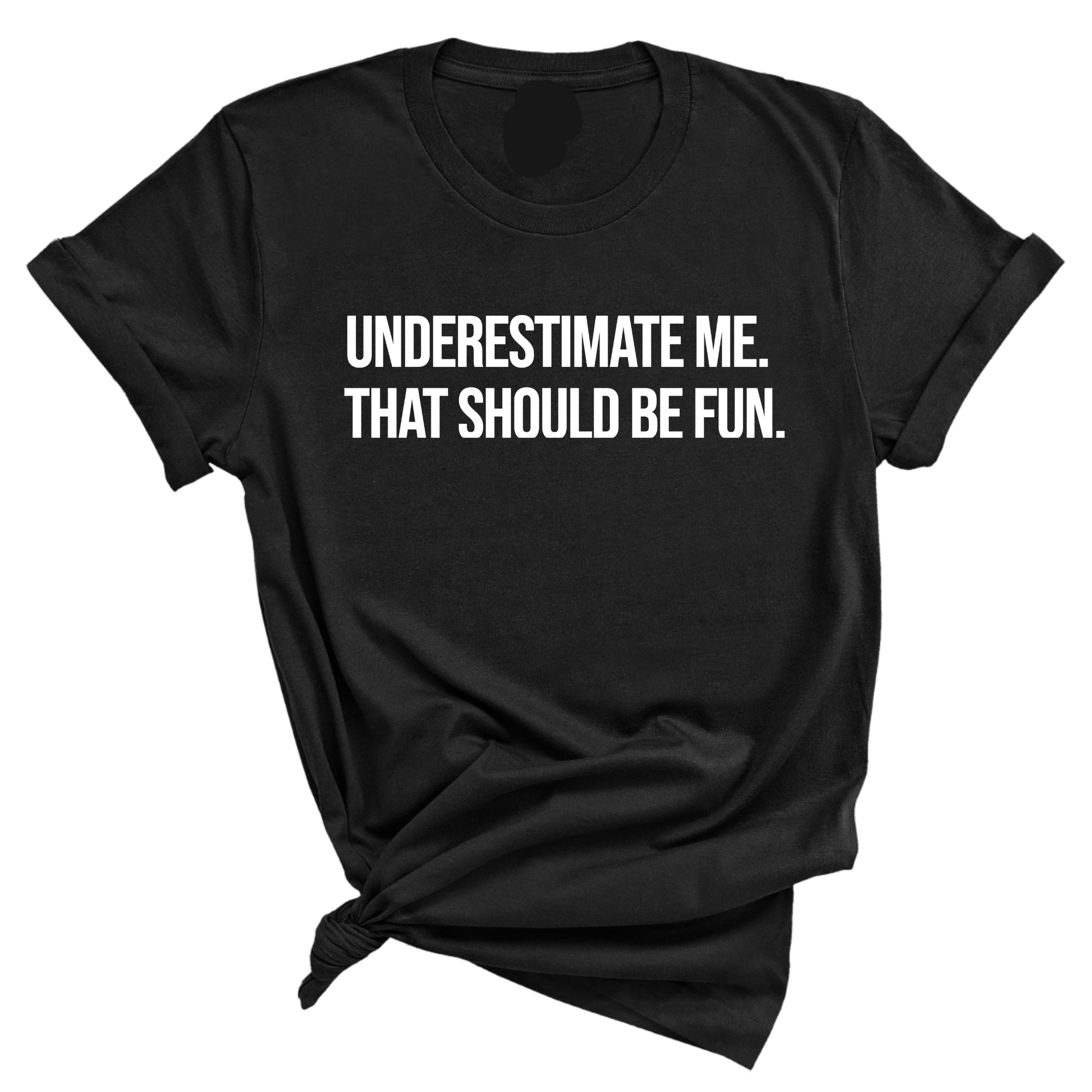 Underestimate Me. That Should Be Fun Unisex Tee-T-Shirt-The Original God Ain't Petty But I Am