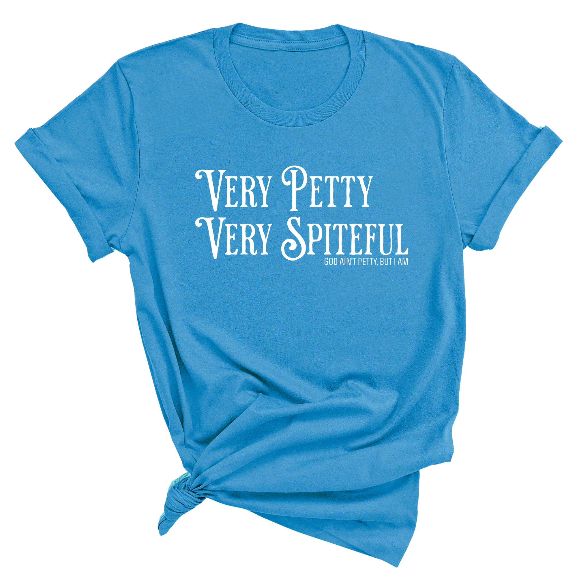 Very Petty Very Spiteful Unisex Tee-T-Shirt-The Original God Ain't Petty But I Am