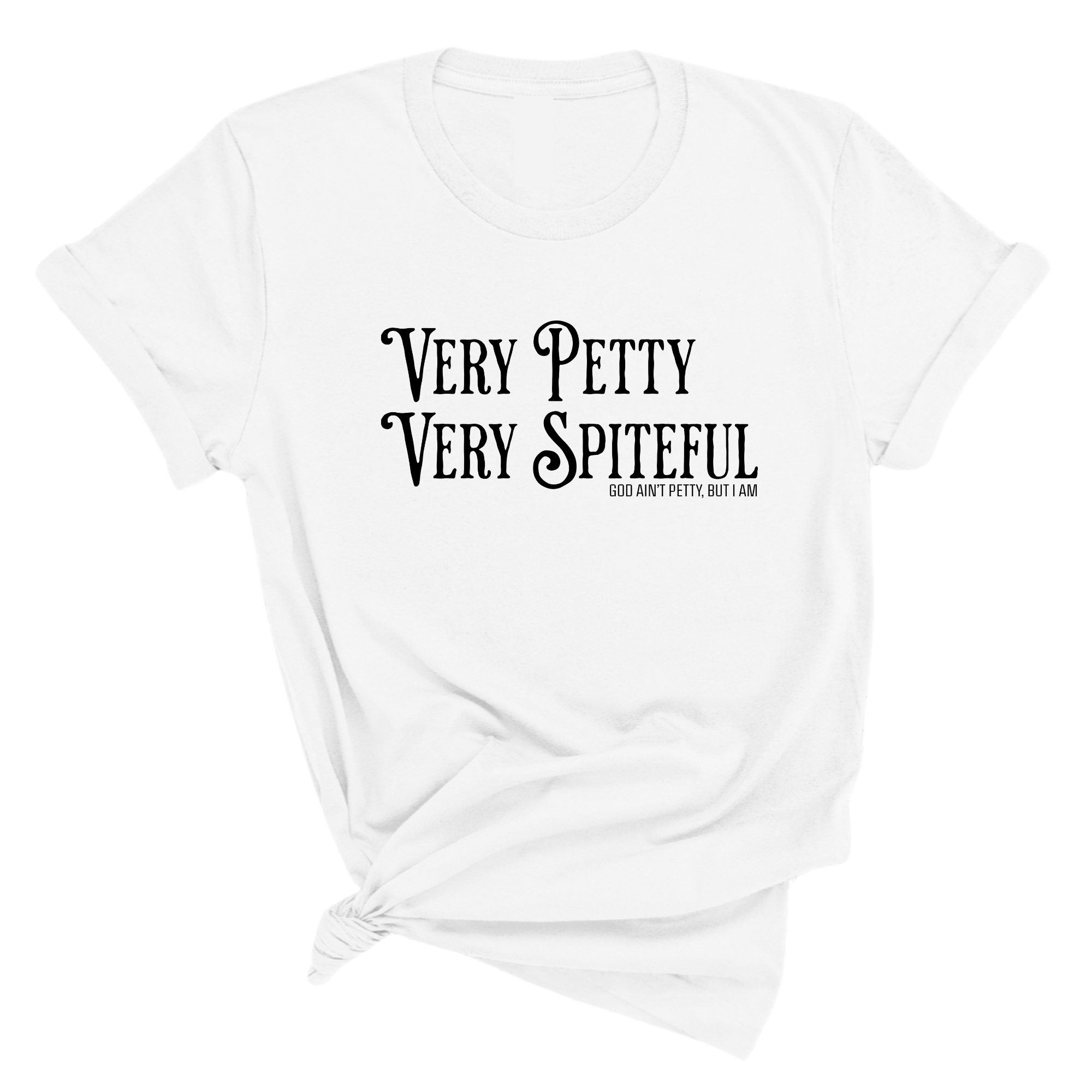 Very Petty Very Spiteful Unisex Tee-T-Shirt-The Original God Ain't Petty But I Am