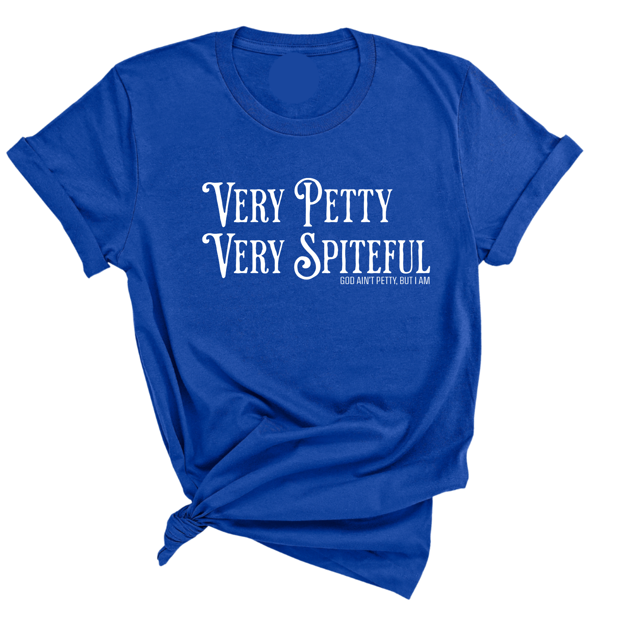 Very Petty Very Spiteful Unisex Tee-T-Shirt-The Original God Ain't Petty But I Am