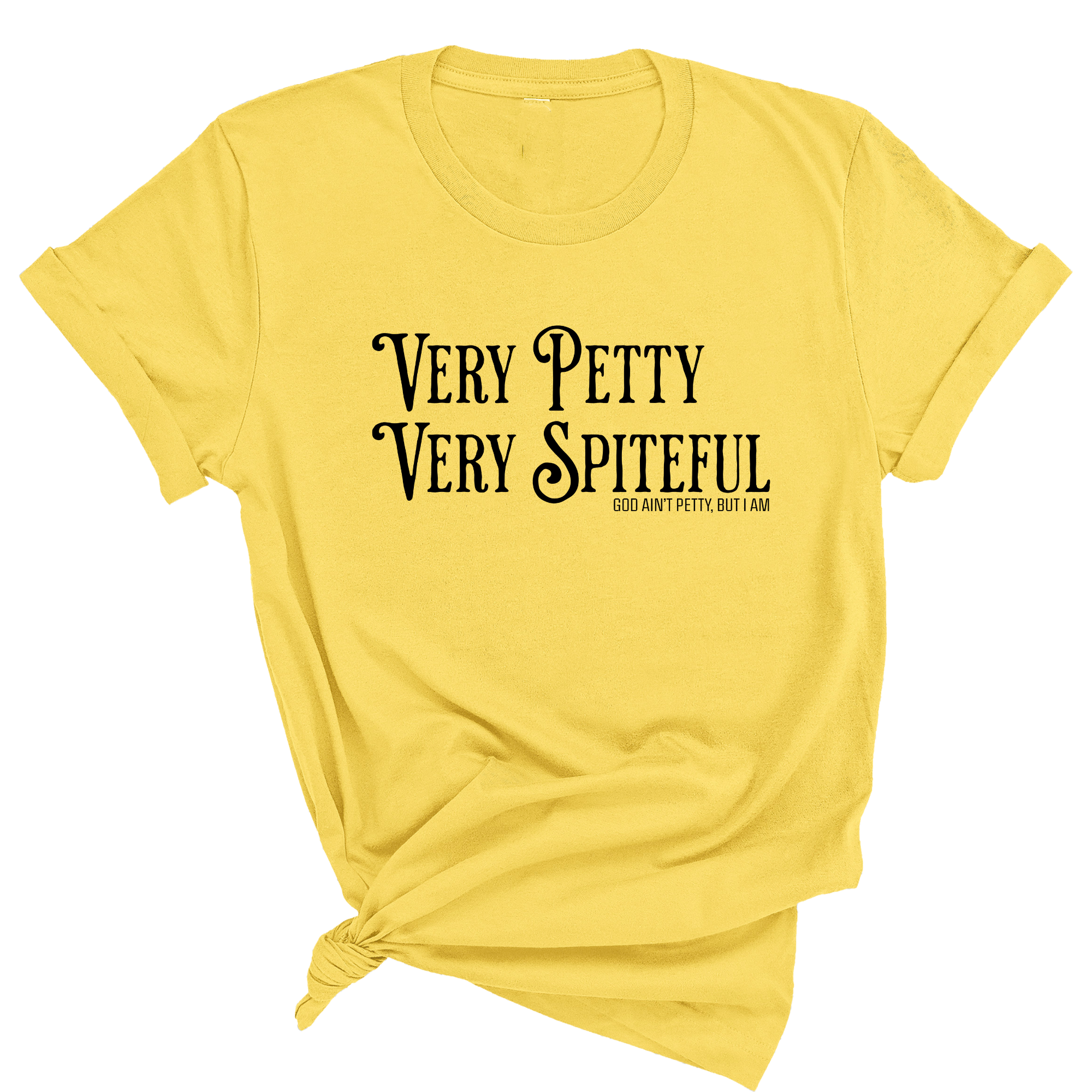 Very Petty Very Spiteful Unisex Tee-T-Shirt-The Original God Ain't Petty But I Am