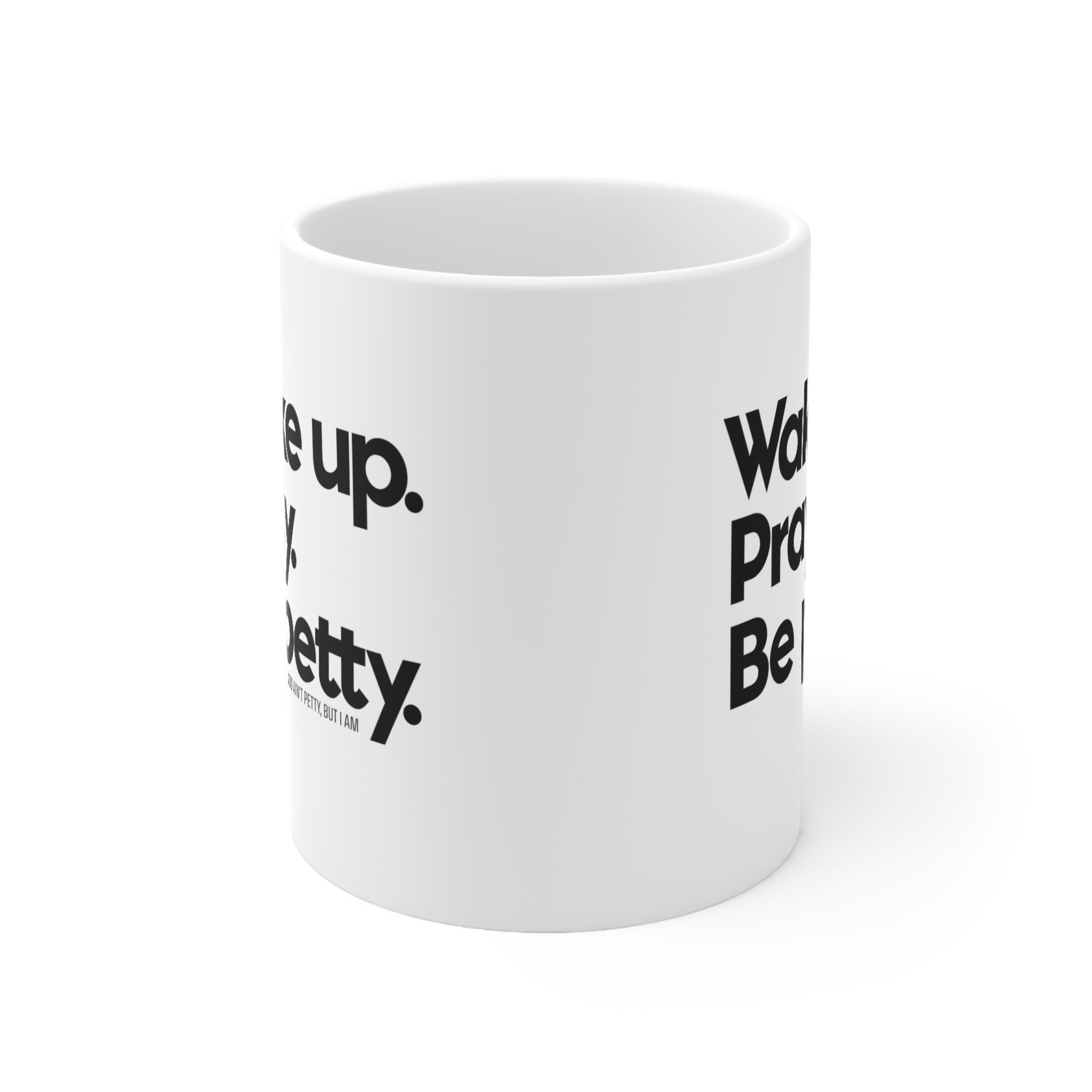 Wake up. Pray. Be Petty Mug 11oz (White/Black)-Mug-The Original God Ain't Petty But I Am