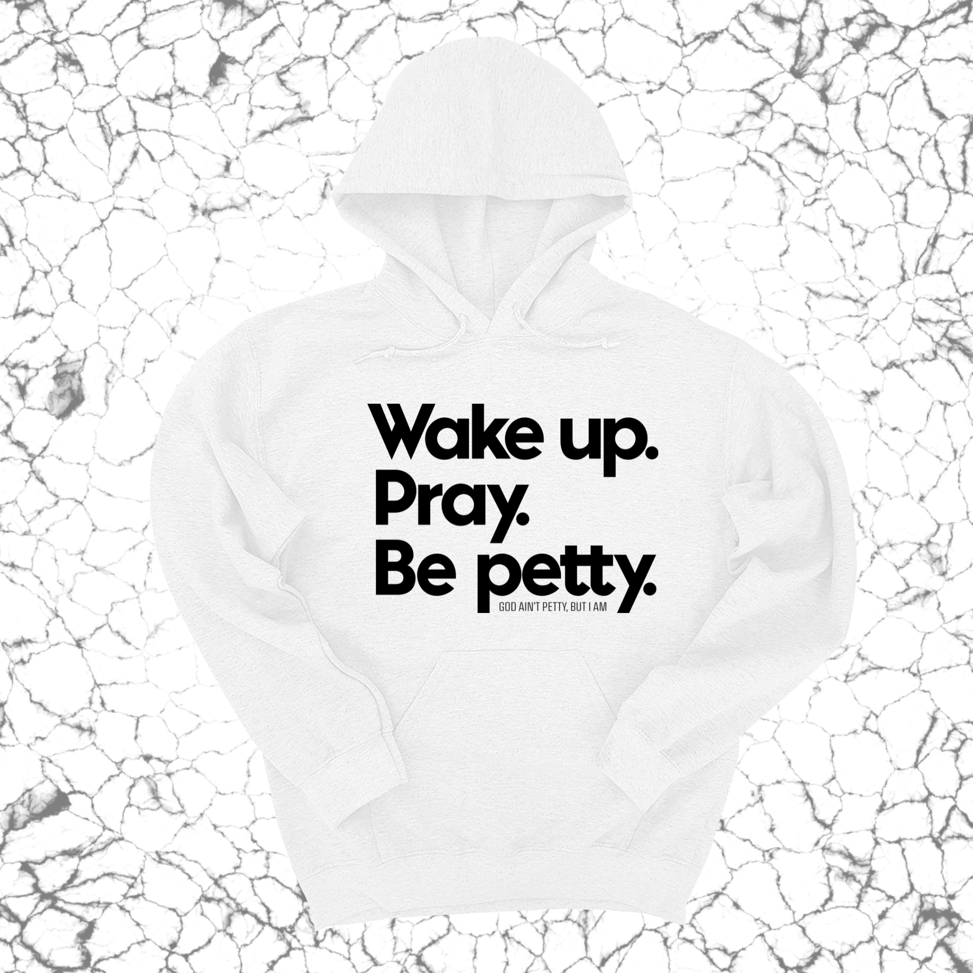 Wake up. Pray. Be Petty Unisex Hoodie-Hoodie-The Original God Ain't Petty But I Am