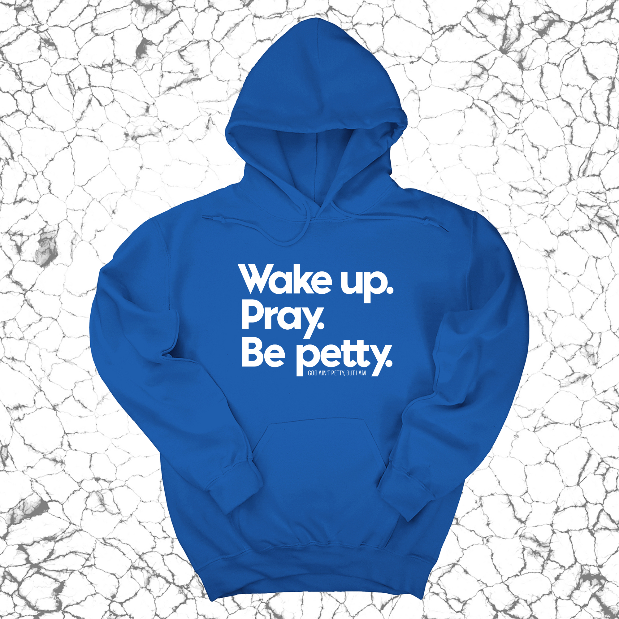 Wake up. Pray. Be Petty Unisex Hoodie-Hoodie-The Original God Ain't Petty But I Am