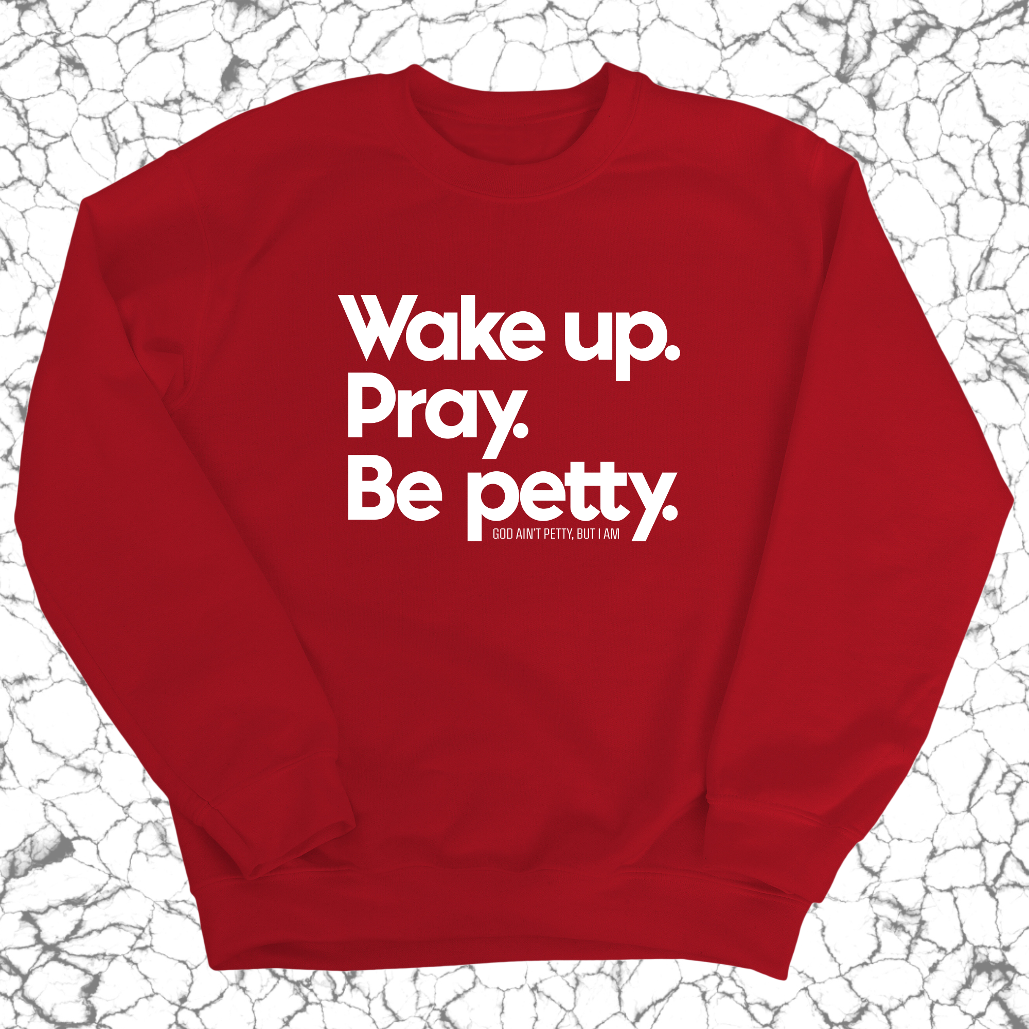 Wake up. Pray. Be Petty Unisex Sweatshirt-Sweatshirt-The Original God Ain't Petty But I Am