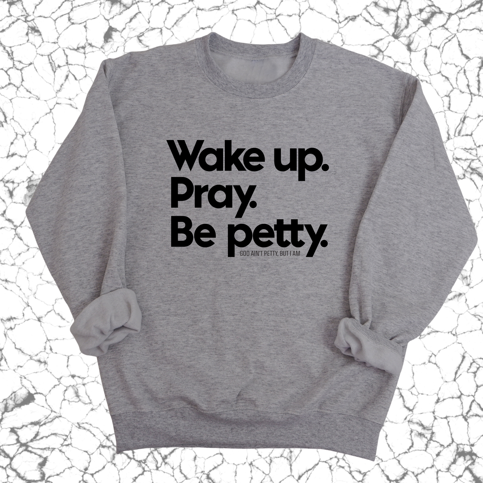 Wake up. Pray. Be Petty Unisex Sweatshirt-Sweatshirt-The Original God Ain't Petty But I Am