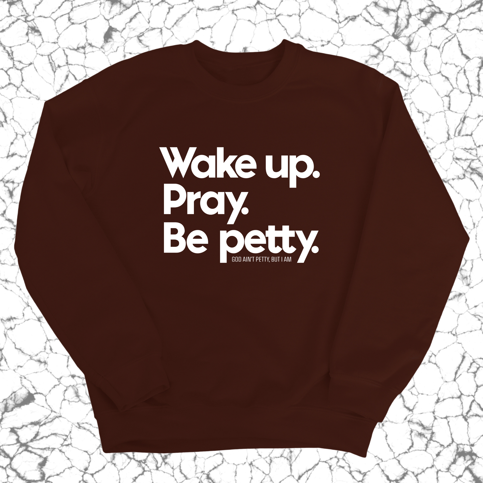 Wake up. Pray. Be Petty Unisex Sweatshirt-Sweatshirt-The Original God Ain't Petty But I Am