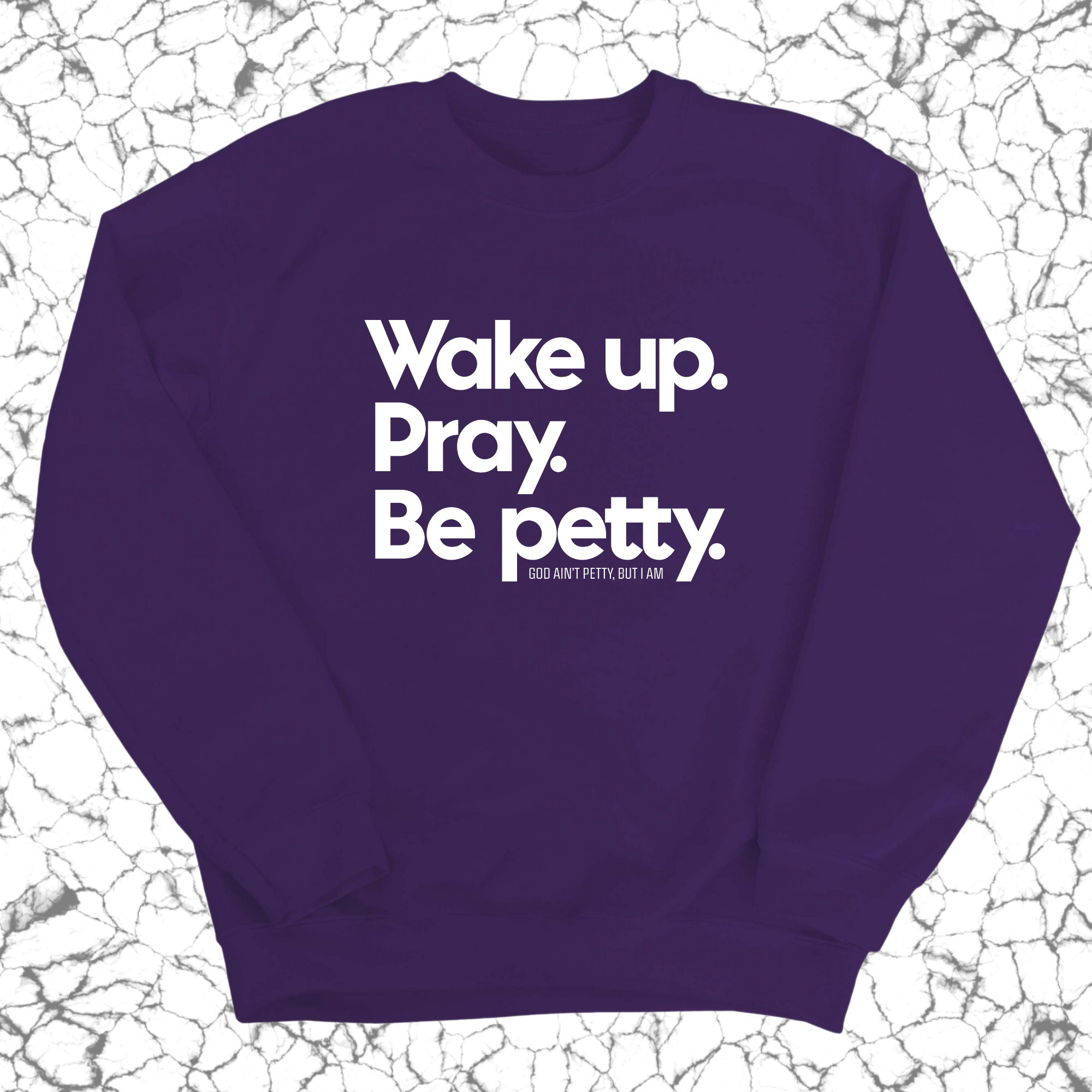 Wake up. Pray. Be Petty Unisex Sweatshirt-Sweatshirt-The Original God Ain't Petty But I Am