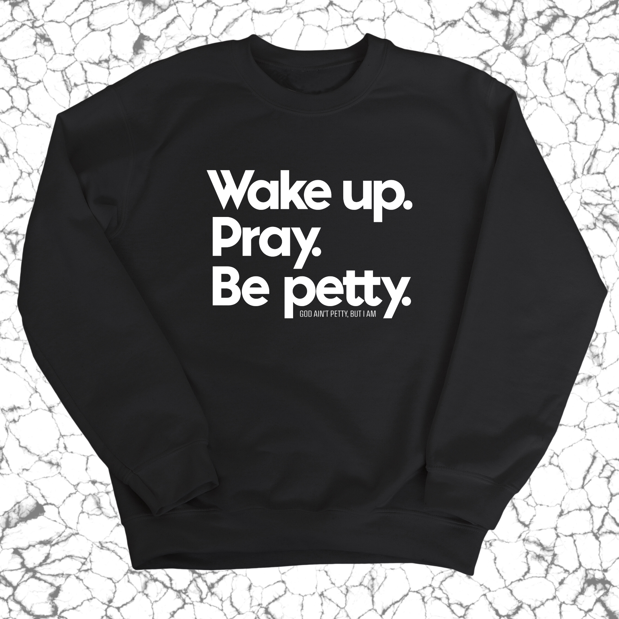 Wake up. Pray. Be Petty Unisex Sweatshirt-Sweatshirt-The Original God Ain't Petty But I Am