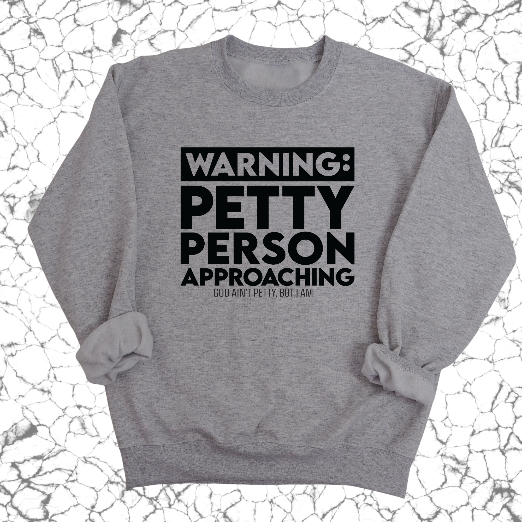 Warning: Petty Person is Approaching Unisex Sweatshirt-Sweatshirt-The Original God Ain't Petty But I Am