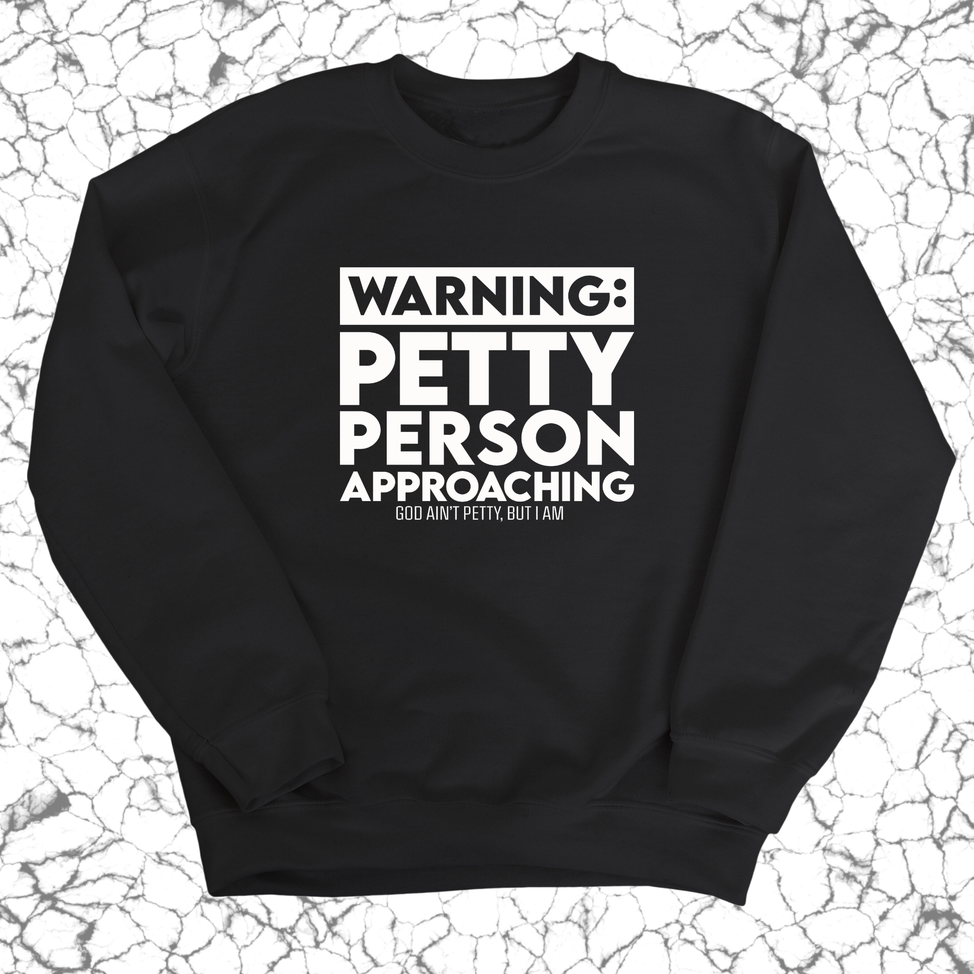 Warning: Petty Person is Approaching Unisex Sweatshirt-Sweatshirt-The Original God Ain't Petty But I Am