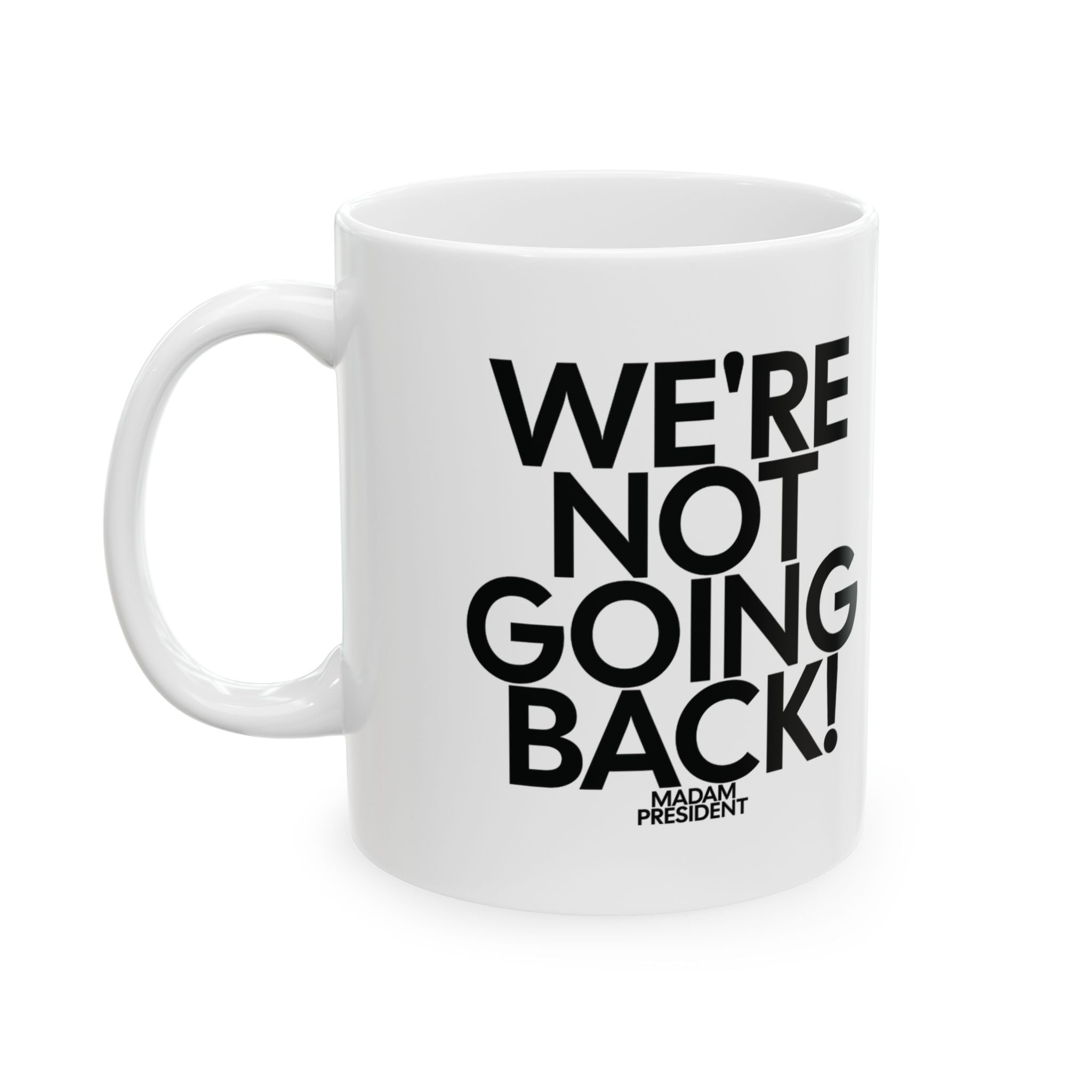 We're Not Going Back Mug 11oz (White & Black)-Mug-The Original God Ain't Petty But I Am