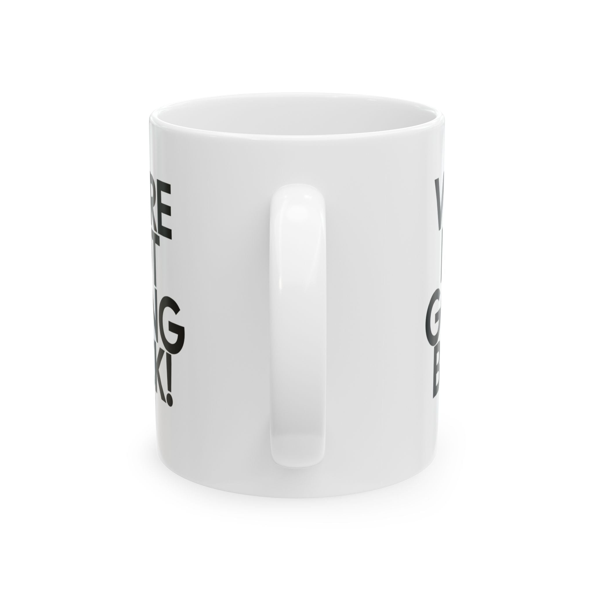 We're Not Going Back Mug 11oz (White & Black)-Mug-The Original God Ain't Petty But I Am