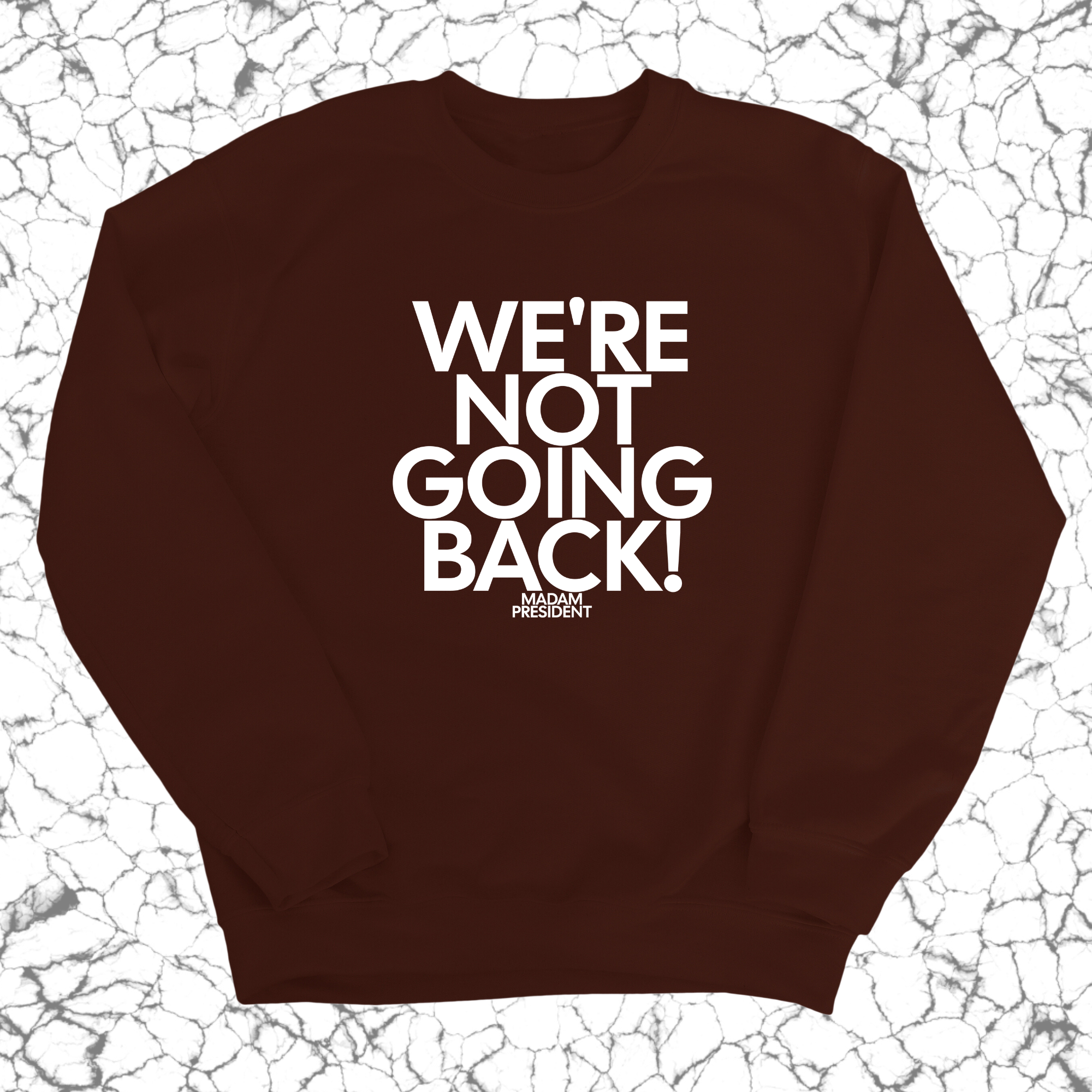 We're Not Going Back Unisex Sweatshirt-Sweatshirt-The Original God Ain't Petty But I Am