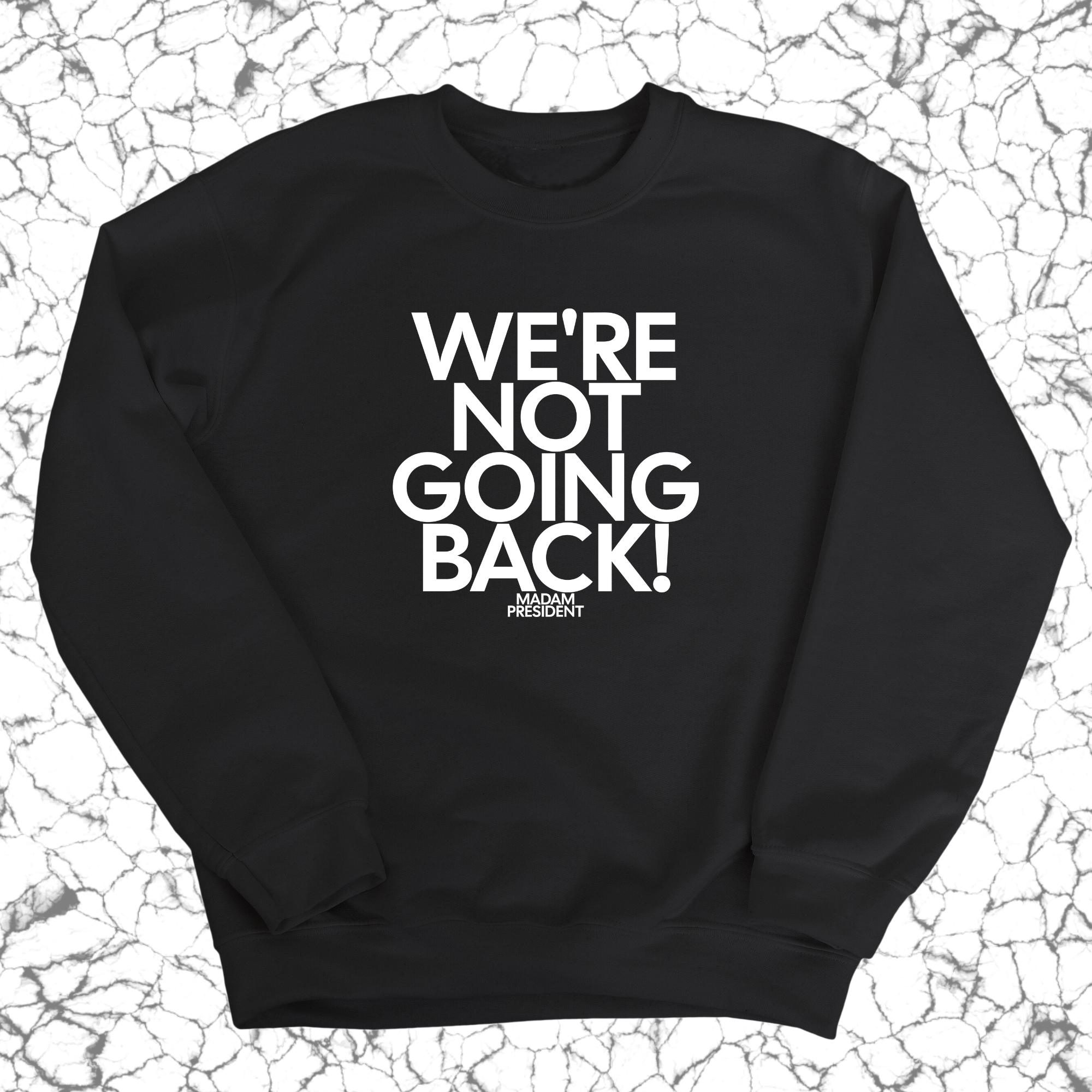 We're Not Going Back Unisex Sweatshirt-Sweatshirt-The Original God Ain't Petty But I Am