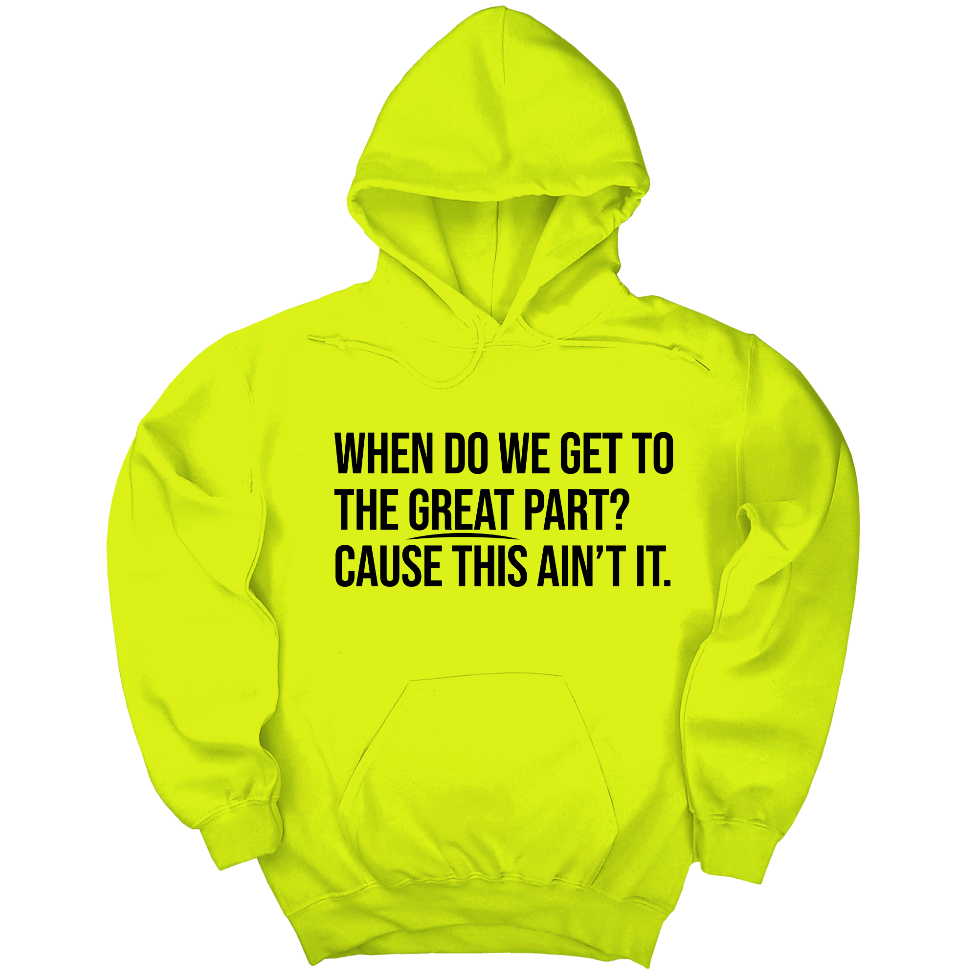 When Do We Get to the Great Part? Cause This Ain't It Unisex Hoodie-Hoodie-The Original God Ain't Petty But I Am