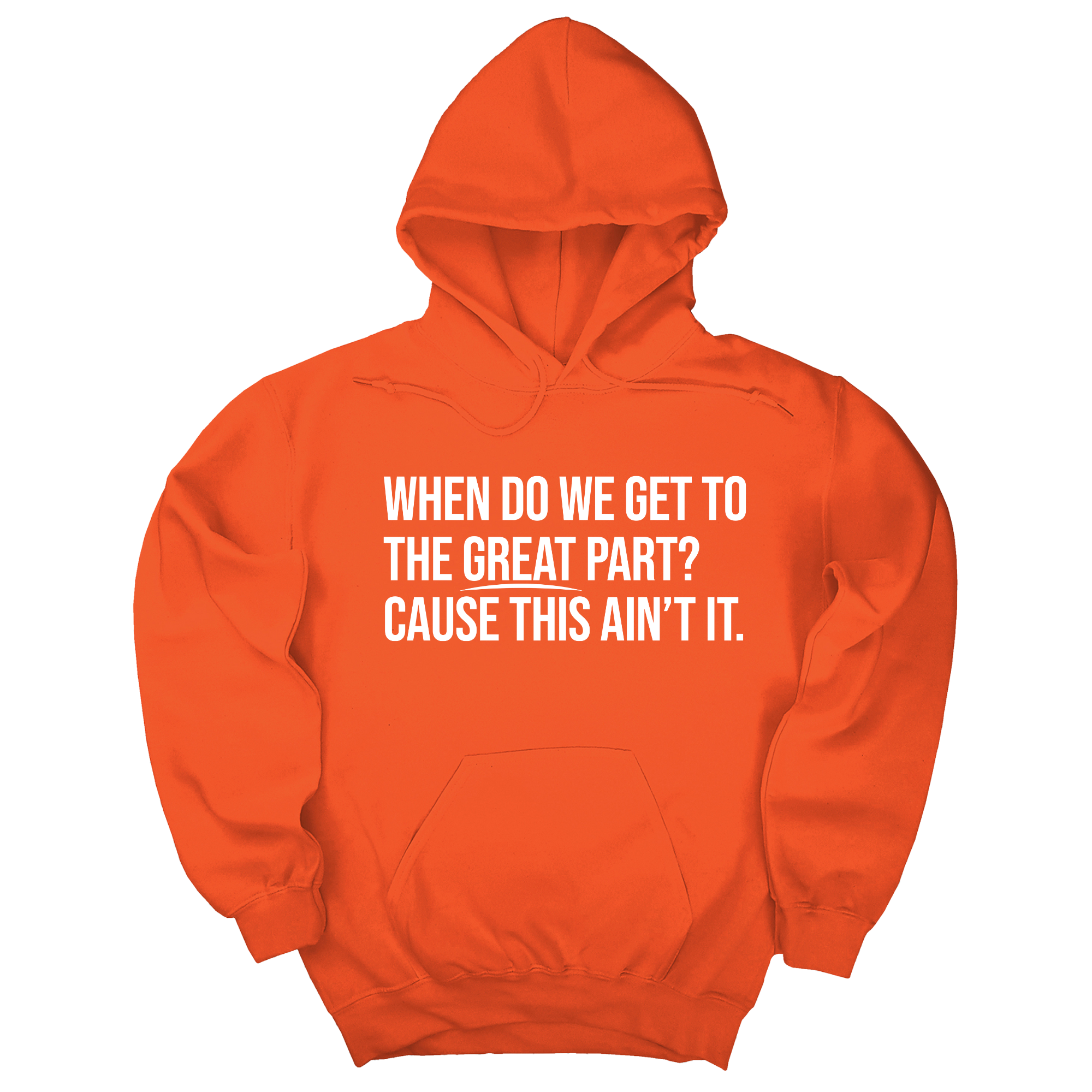 When Do We Get to the Great Part? Cause This Ain't It Unisex Hoodie-Hoodie-The Original God Ain't Petty But I Am