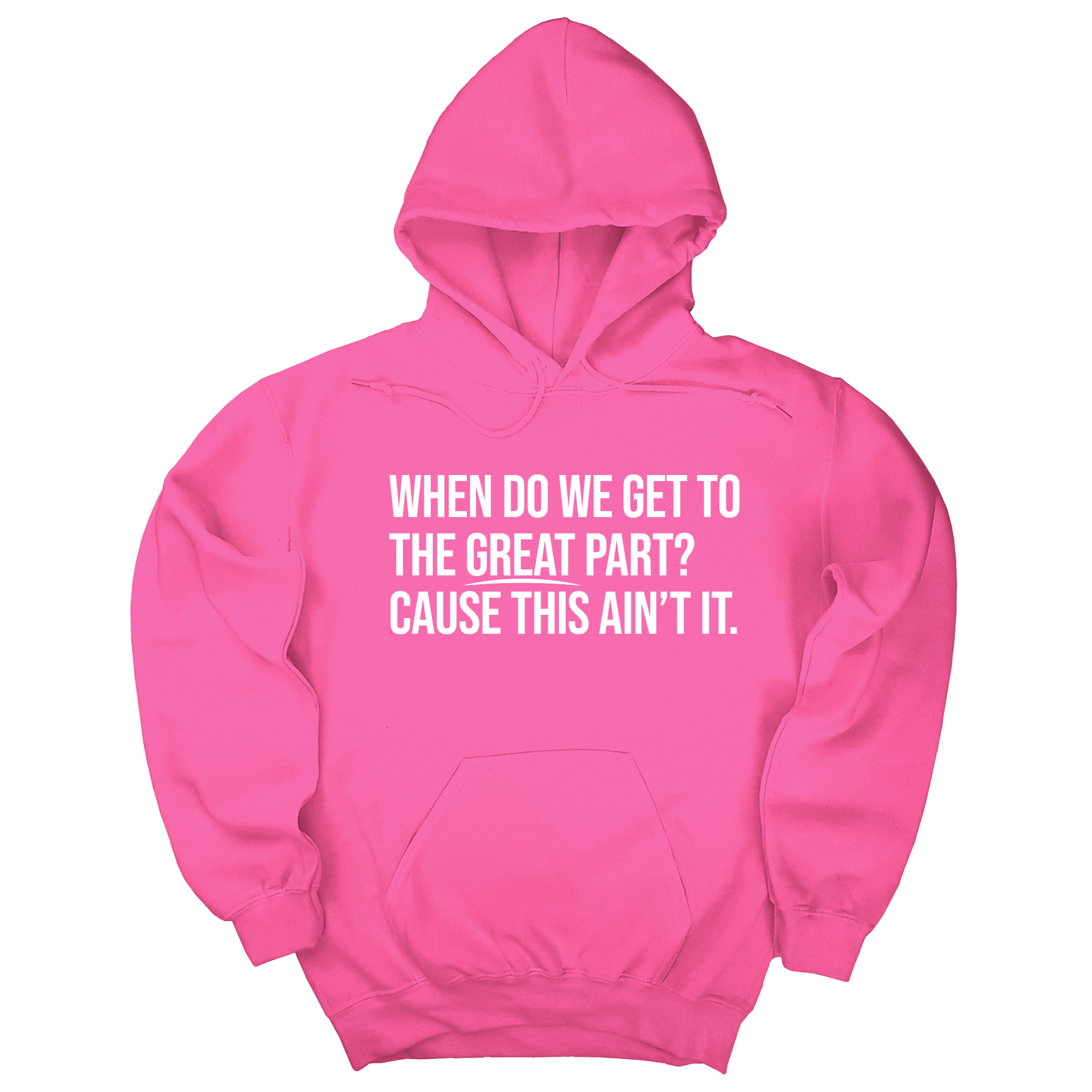 When Do We Get to the Great Part? Cause This Ain't It Unisex Hoodie-Hoodie-The Original God Ain't Petty But I Am