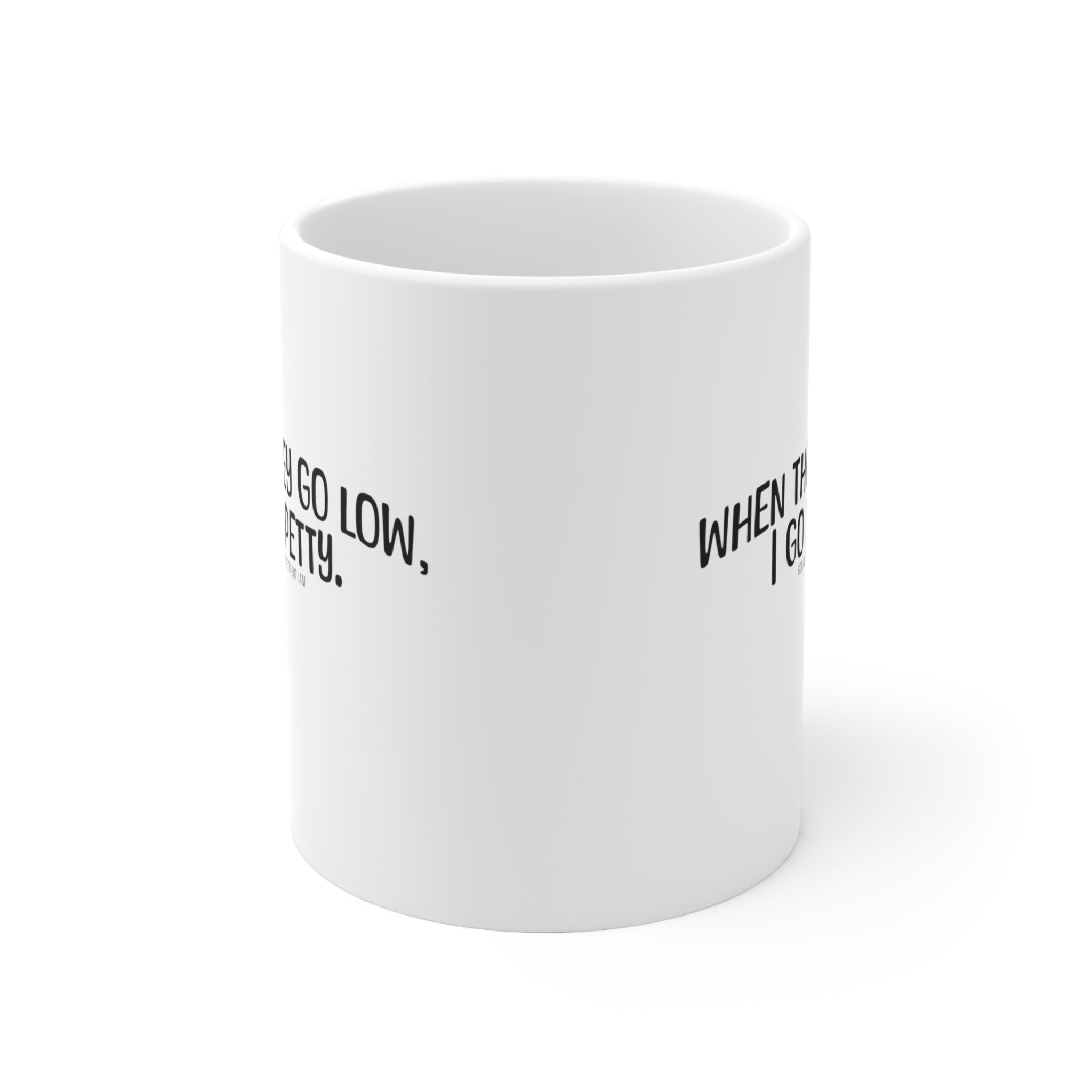 When They Go Low, I Go Petty Mug 11oz (White & Black )-Mug-The Original God Ain't Petty But I Am