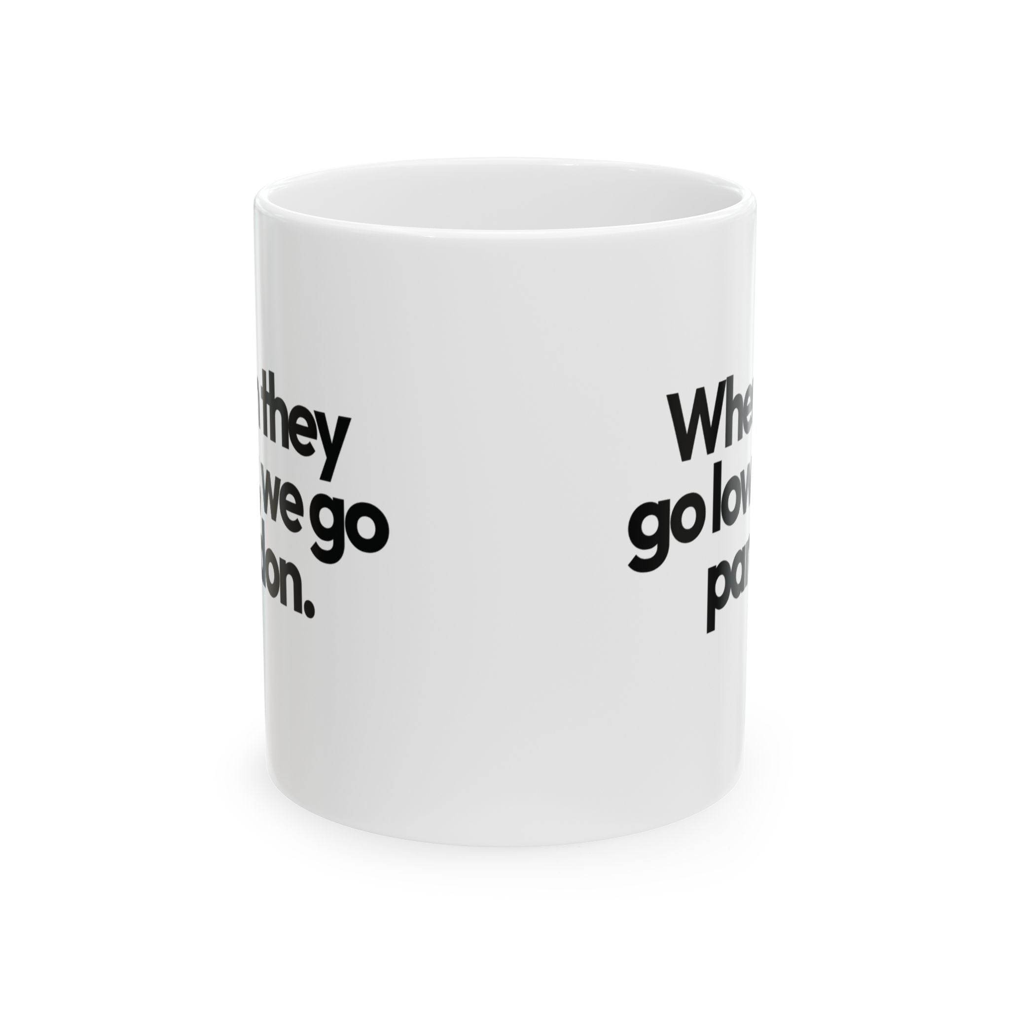 When They Go Low, We Go Pardon Mug 11oz (White & Black)-Mug-The Original God Ain't Petty But I Am