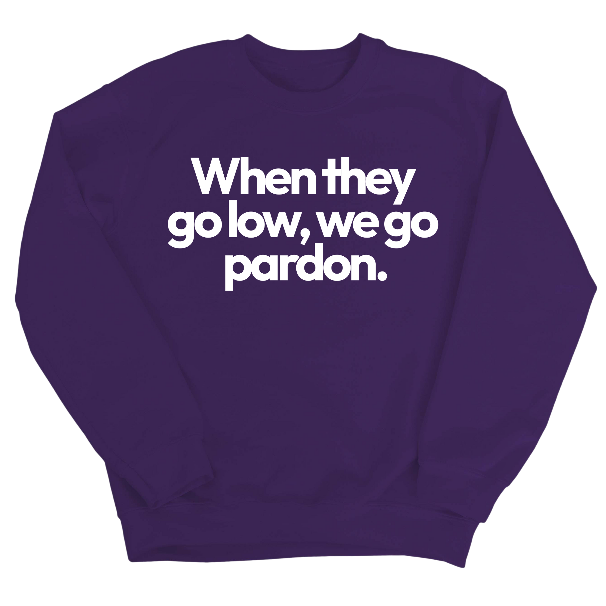 When They Go Low, We Go Pardon Unisex Sweatshirt-Sweatshirt-The Original God Ain't Petty But I Am