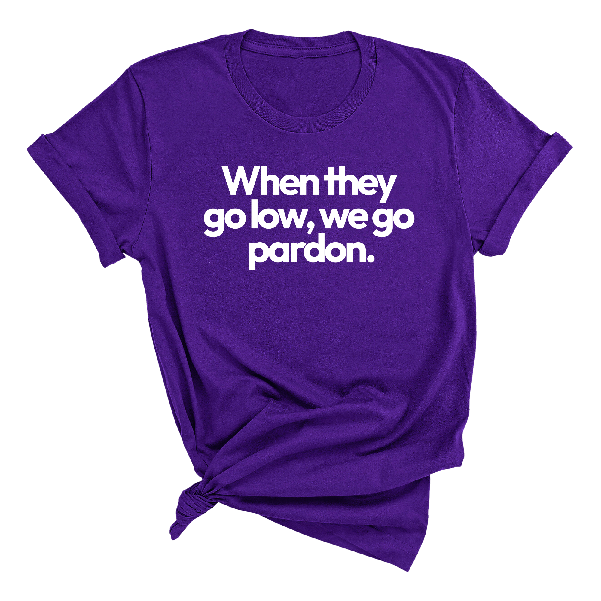 When They Go Low, We Go Pardon Unisex Tee-T-Shirt-The Original God Ain't Petty But I Am