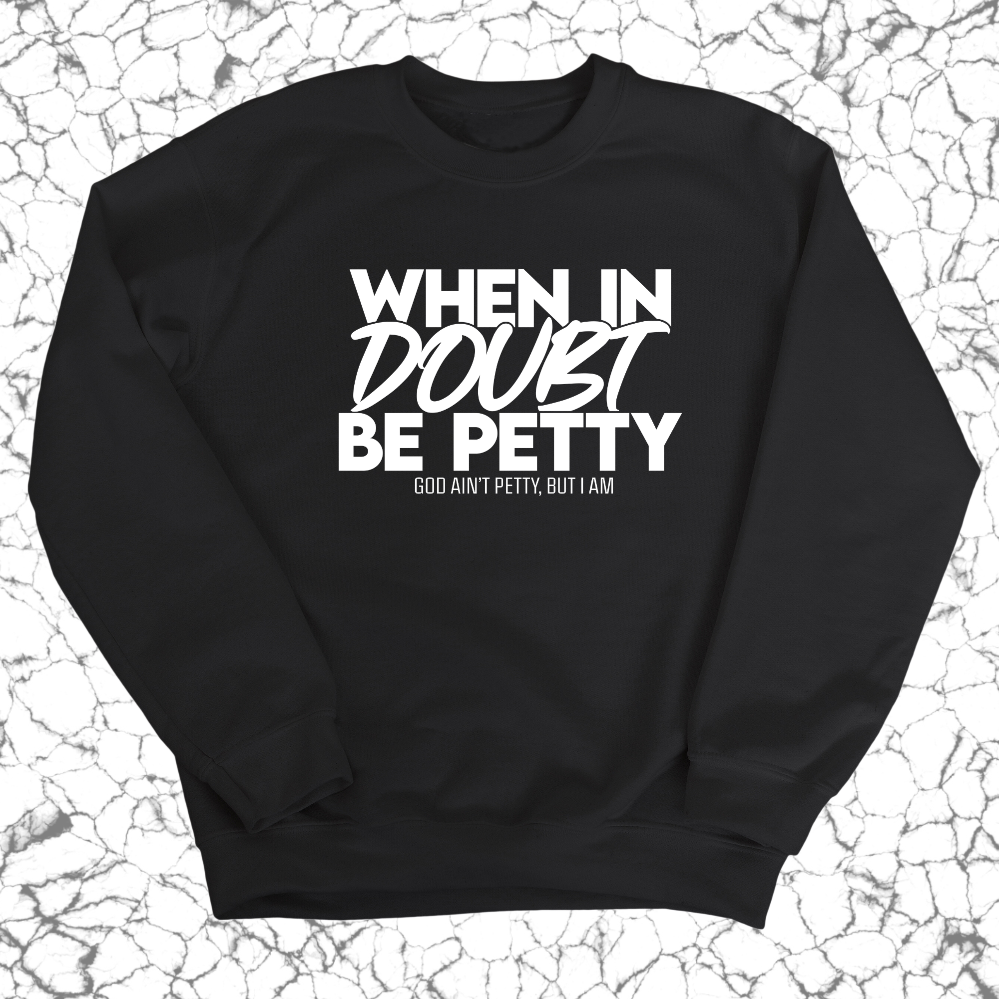 When in doubt be petty Unisex Sweatshirt-Sweatshirt-The Original God Ain't Petty But I Am