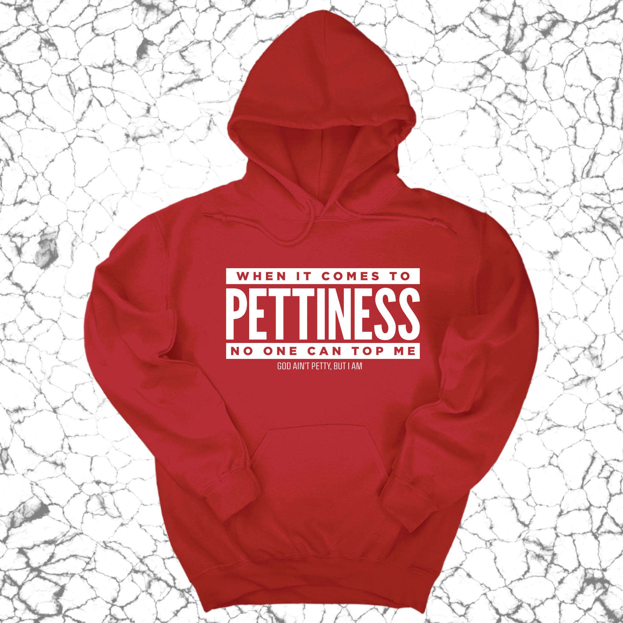 When it comes to Pettiness no one can top me Unisex Hoodie-Hoodie-The Original God Ain't Petty But I Am