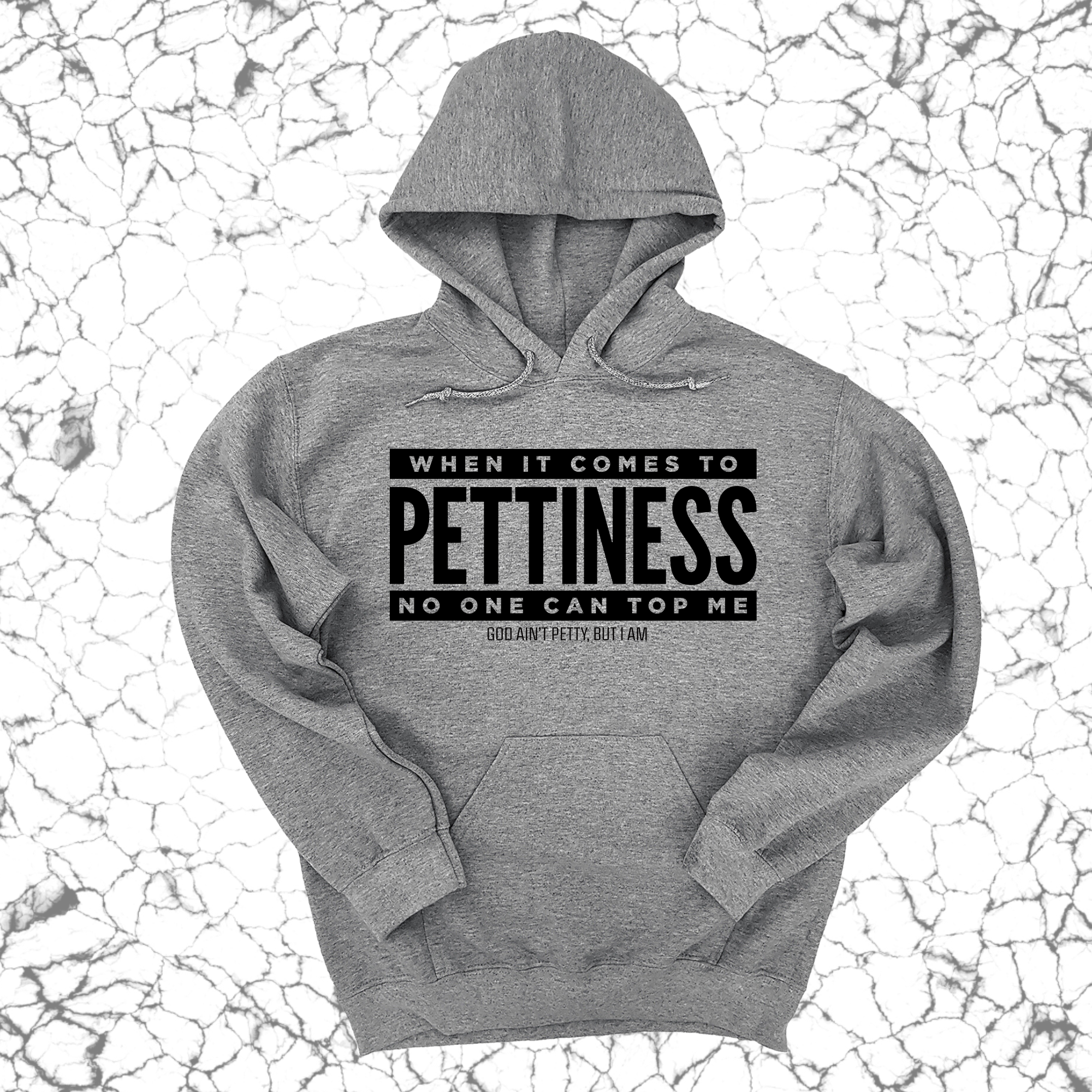 When it comes to Pettiness no one can top me Unisex Hoodie-Hoodie-The Original God Ain't Petty But I Am