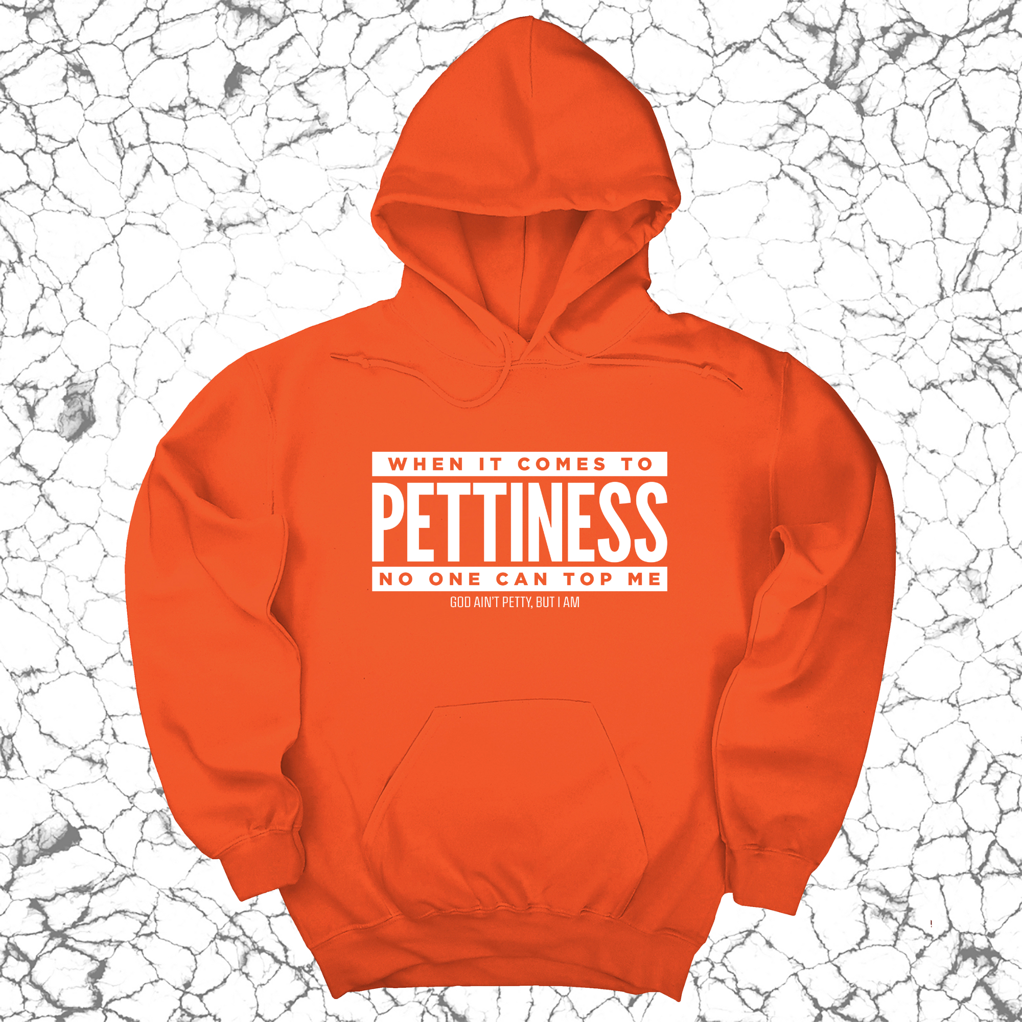 When it comes to Pettiness no one can top me Unisex Hoodie-Hoodie-The Original God Ain't Petty But I Am