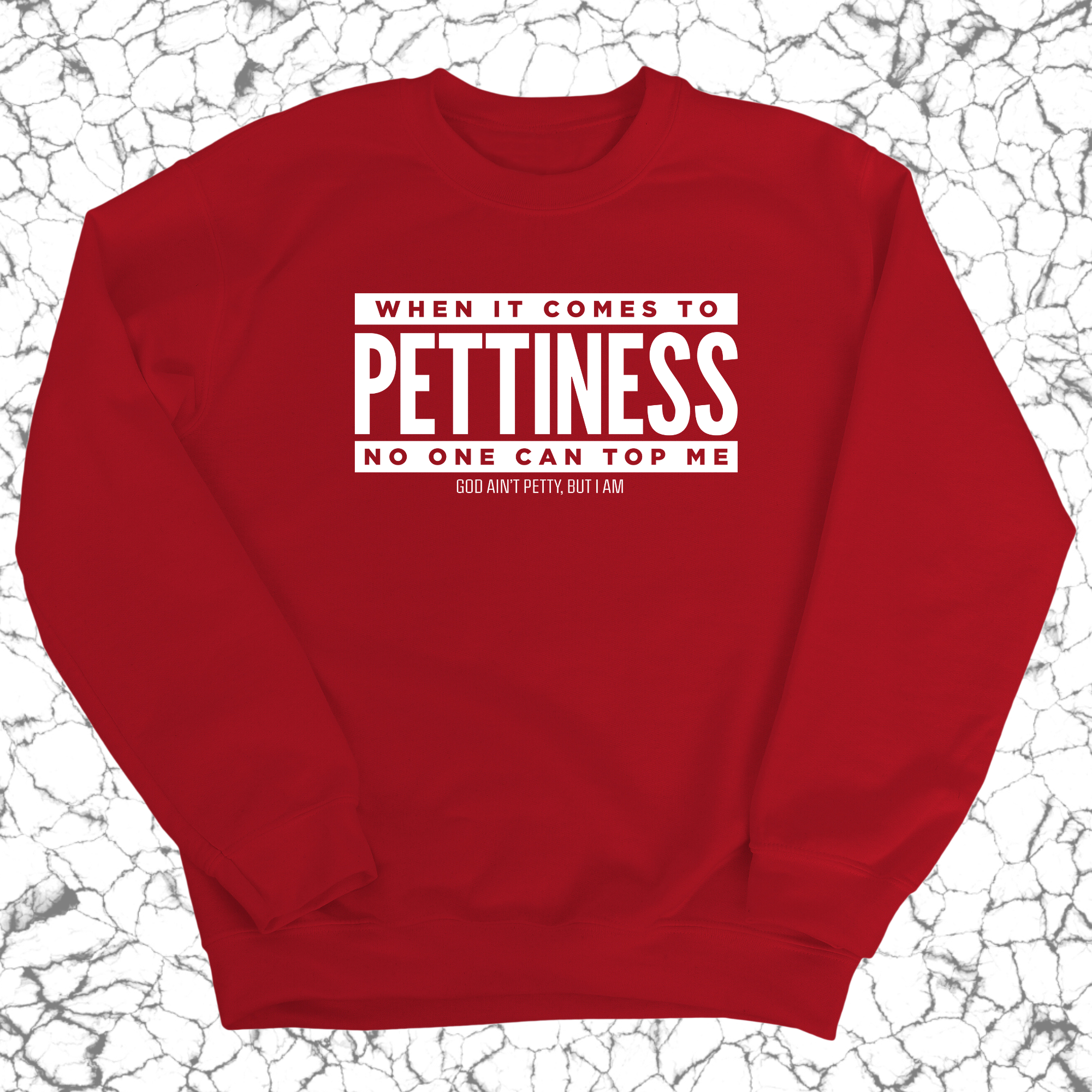 When it comes to Pettiness no one can top me Unisex Sweatshirt-Sweatshirt-The Original God Ain't Petty But I Am