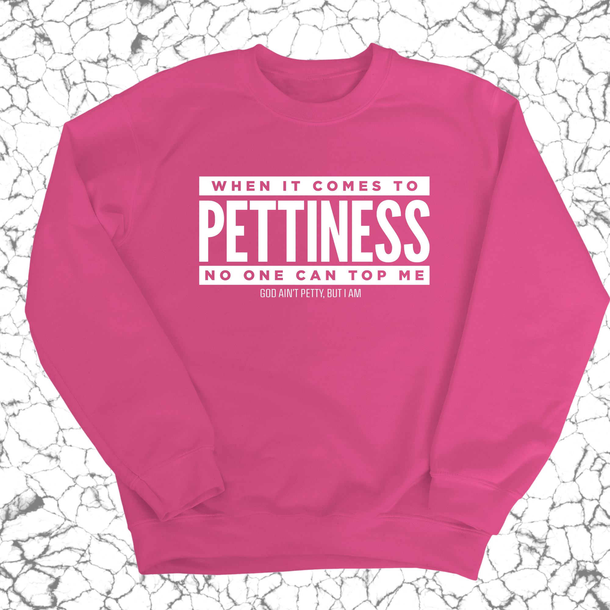 When it comes to Pettiness no one can top me Unisex Sweatshirt-Sweatshirt-The Original God Ain't Petty But I Am