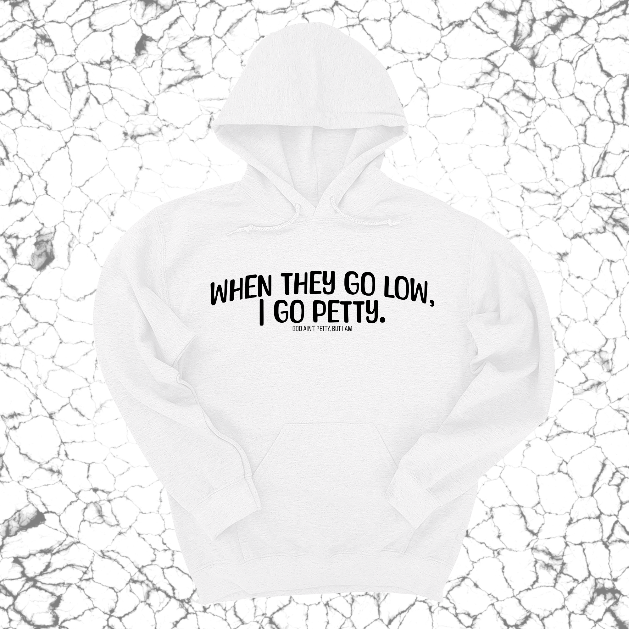 When they go low I go petty Unisex Hoodie-Hoodie-The Original God Ain't Petty But I Am