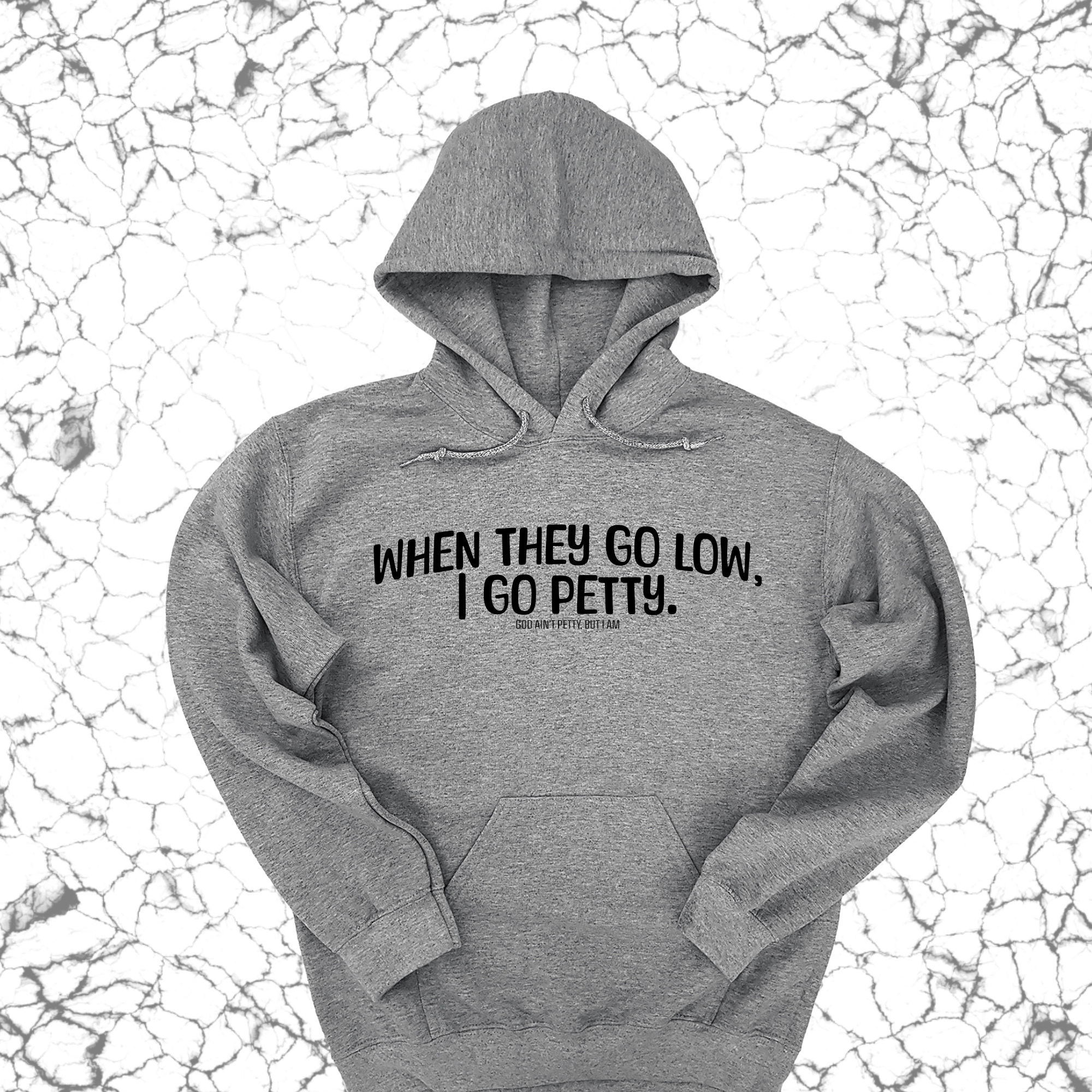 When they go low I go petty Unisex Hoodie-Hoodie-The Original God Ain't Petty But I Am