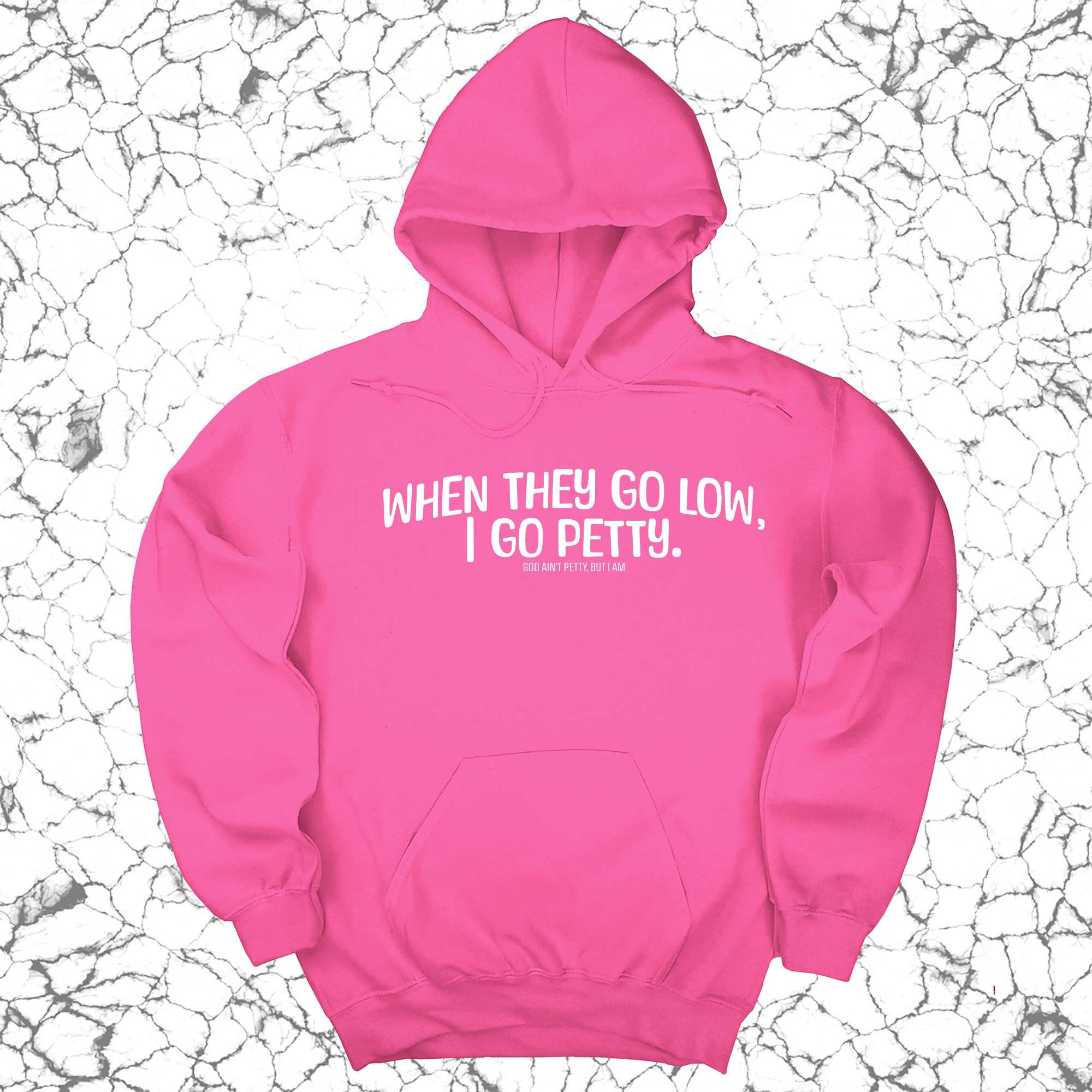 When they go low I go petty Unisex Hoodie-Hoodie-The Original God Ain't Petty But I Am